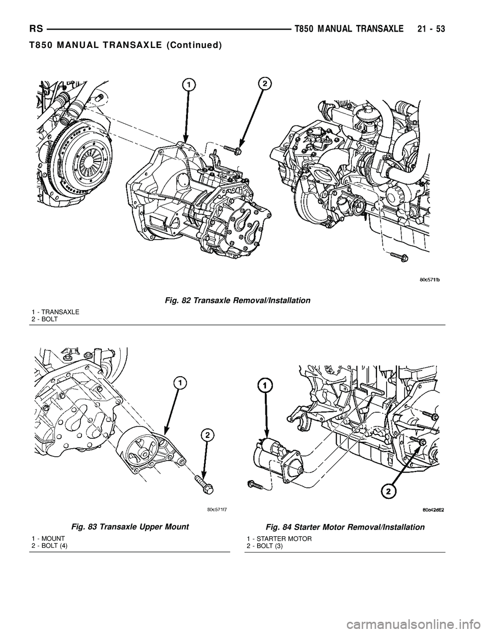 DODGE TOWN AND COUNTRY 2004  Service Manual Fig. 82 Transaxle Removal/Installation
1 - TRANSAXLE
2 - BOLT
Fig. 83 Transaxle Upper Mount
1 - MOUNT
2 - BOLT (4)
Fig. 84 Starter Motor Removal/Installation
1 - STARTER MOTOR
2 - BOLT (3)
RST850 MANU