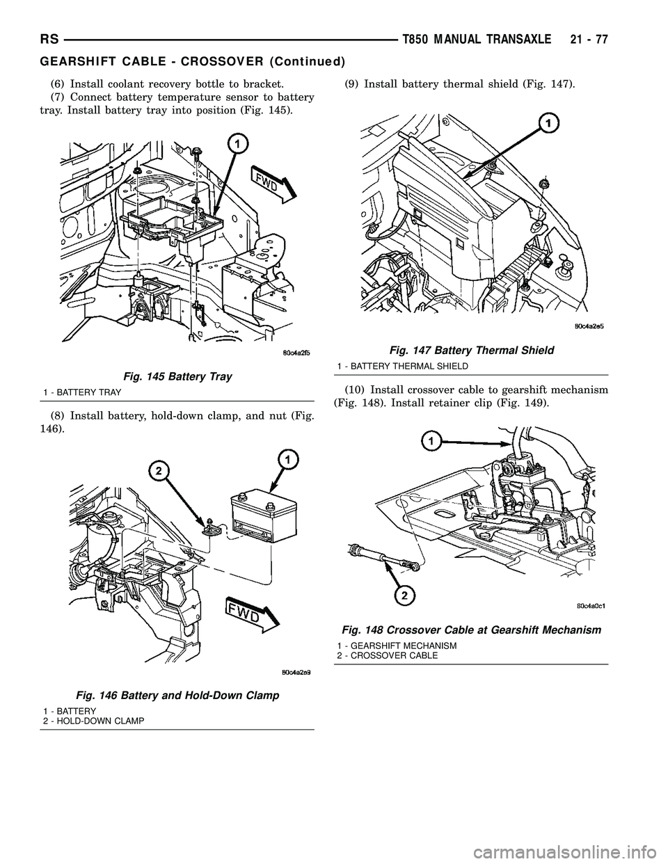 DODGE TOWN AND COUNTRY 2004 Service Manual (6) Install coolant recovery bottle to bracket.
(7) Connect battery temperature sensor to battery
tray. Install battery tray into position (Fig. 145).
(8) Install battery, hold-down clamp, and nut (Fi DODGE TOWN AND COUNTRY 2004 Service Manual (6) Install coolant recovery bottle to bracket.
(7) Connect battery temperature sensor to battery
tray. Install battery tray into position (Fig. 145).
(8) Install battery, hold-down clamp, and nut (Fi