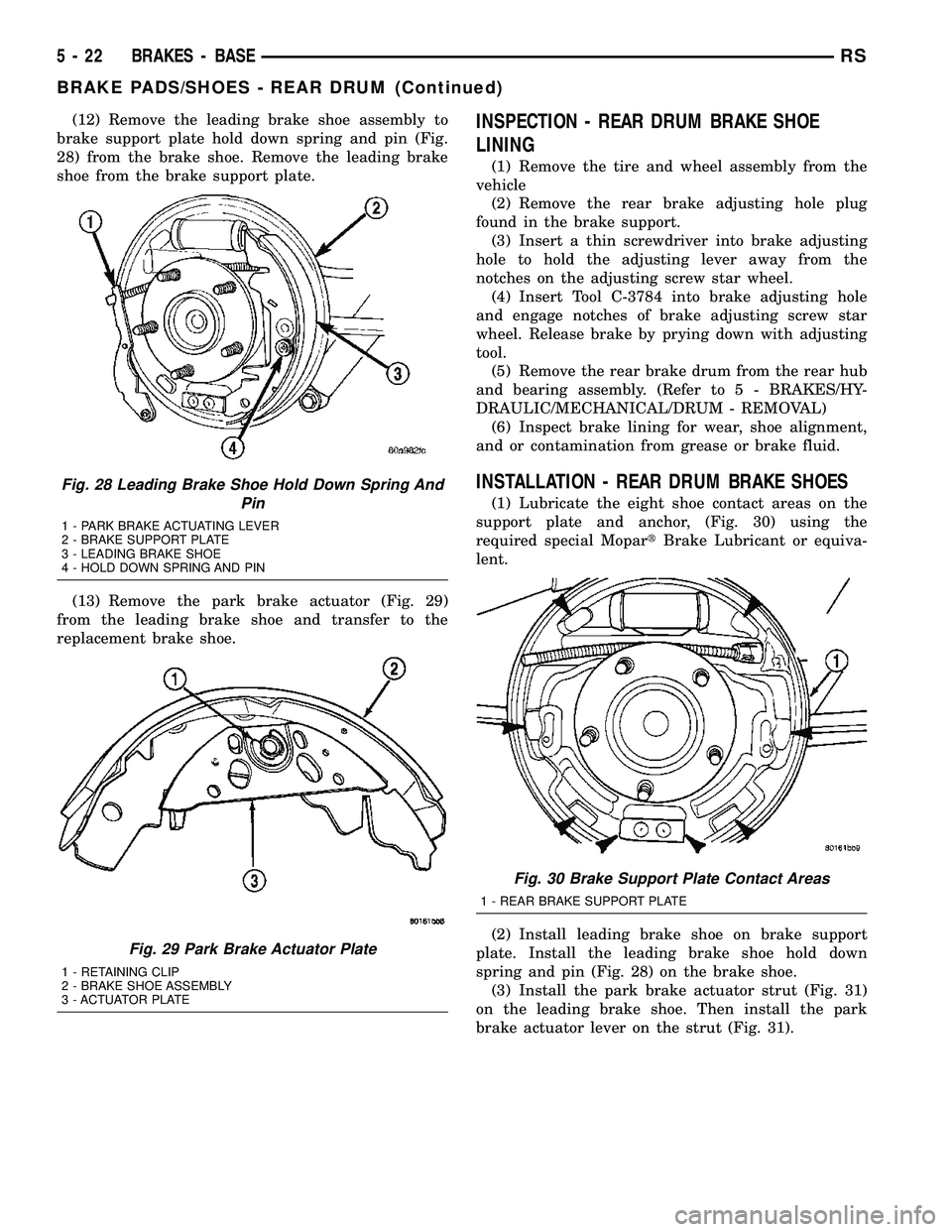 DODGE TOWN AND COUNTRY 2004  Service Manual (12) Remove the leading brake shoe assembly to
brake support plate hold down spring and pin (Fig.
28) from the brake shoe. Remove the leading brake
shoe from the brake support plate.
(13) Remove the p