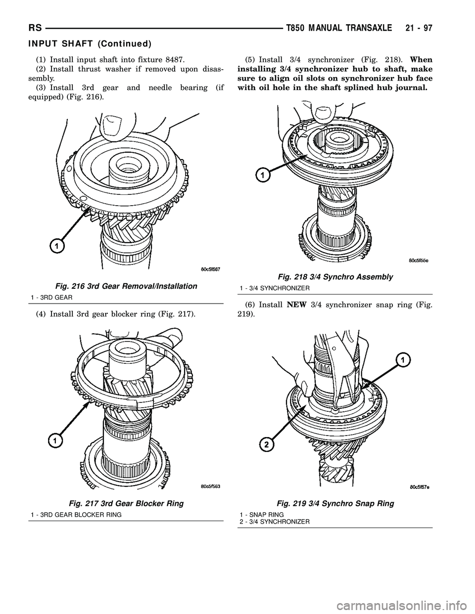 DODGE TOWN AND COUNTRY 2004  Service Manual (1) Install input shaft into fixture 8487.
(2) Install thrust washer if removed upon disas-
sembly.
(3) Install 3rd gear and needle bearing (if
equipped) (Fig. 216).
(4) Install 3rd gear blocker ring 