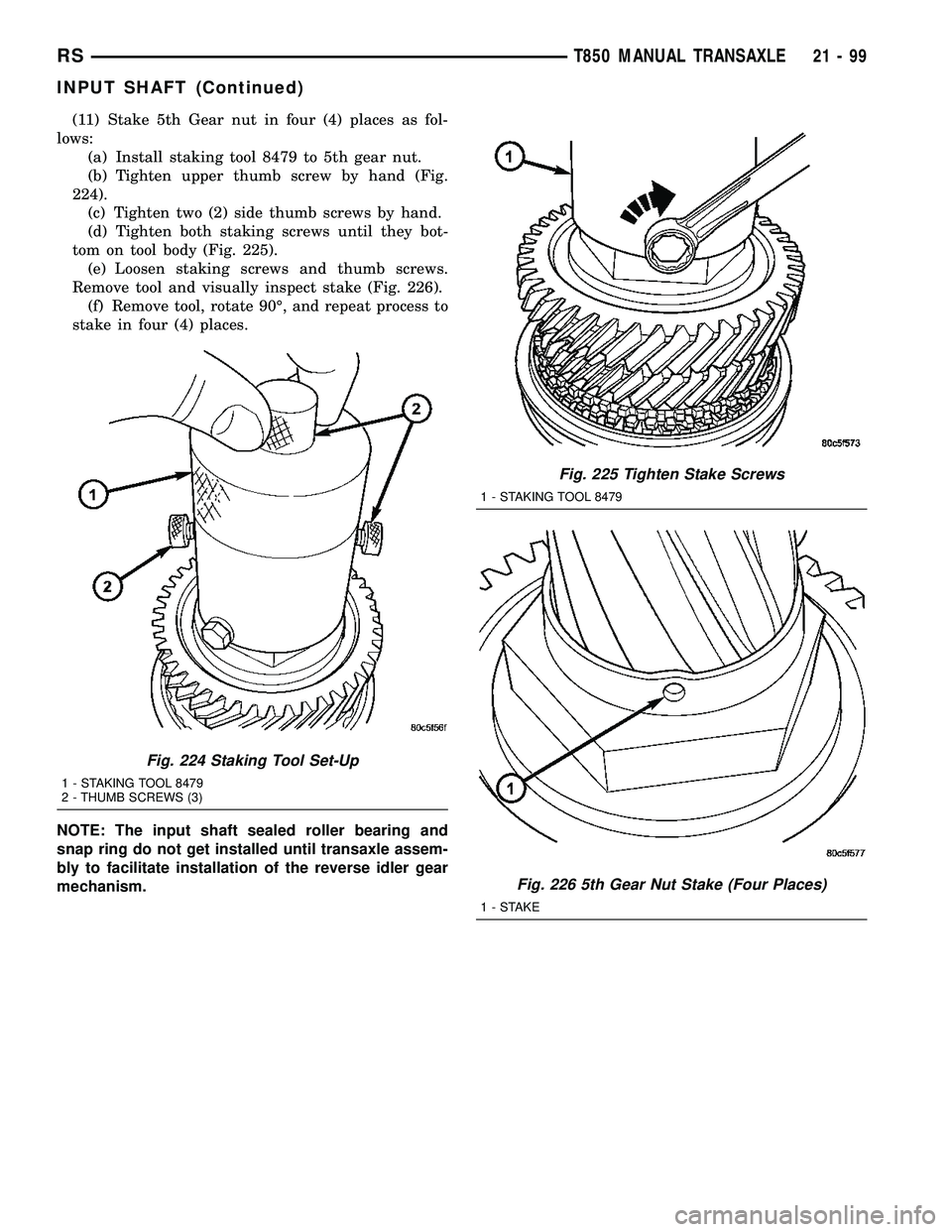 DODGE TOWN AND COUNTRY 2004  Service Manual (11) Stake 5th Gear nut in four (4) places as fol-
lows:
(a) Install staking tool 8479 to 5th gear nut.
(b) Tighten upper thumb screw by hand (Fig.
224).
(c) Tighten two (2) side thumb screws by hand.