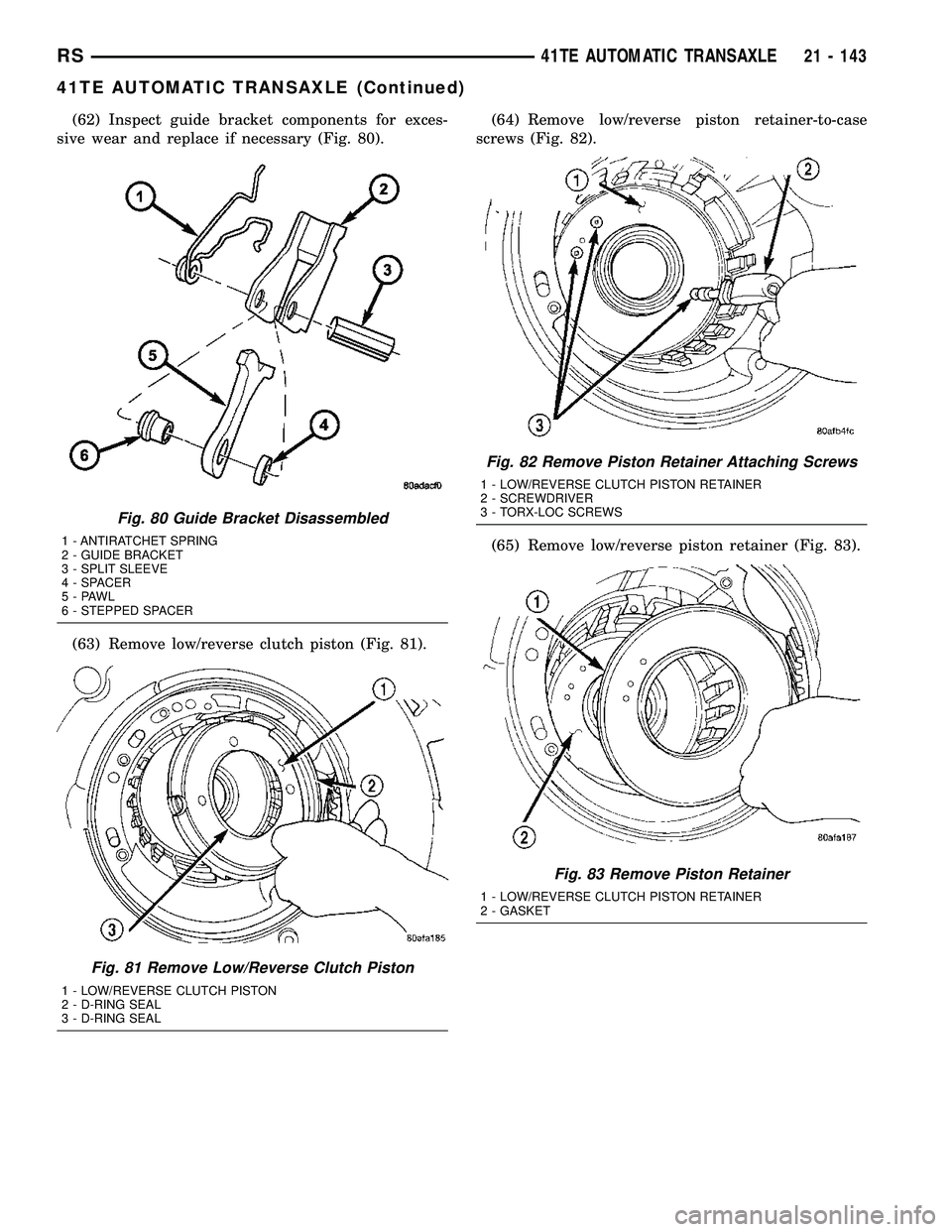 DODGE TOWN AND COUNTRY 2004  Service Manual (62) Inspect guide bracket components for exces-
sive wear and replace if necessary (Fig. 80).
(63) Remove low/reverse clutch piston (Fig. 81).(64) Remove low/reverse piston retainer-to-case
screws (F