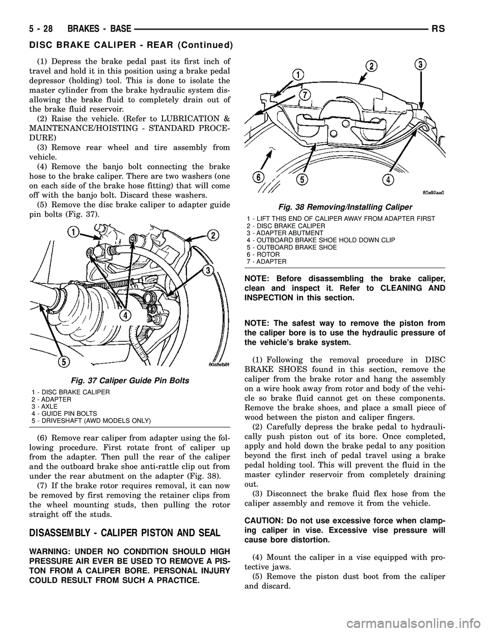 DODGE TOWN AND COUNTRY 2004  Service Manual (1) Depress the brake pedal past its first inch of
travel and hold it in this position using a brake pedal
depressor (holding) tool. This is done to isolate the
master cylinder from the brake hydrauli
