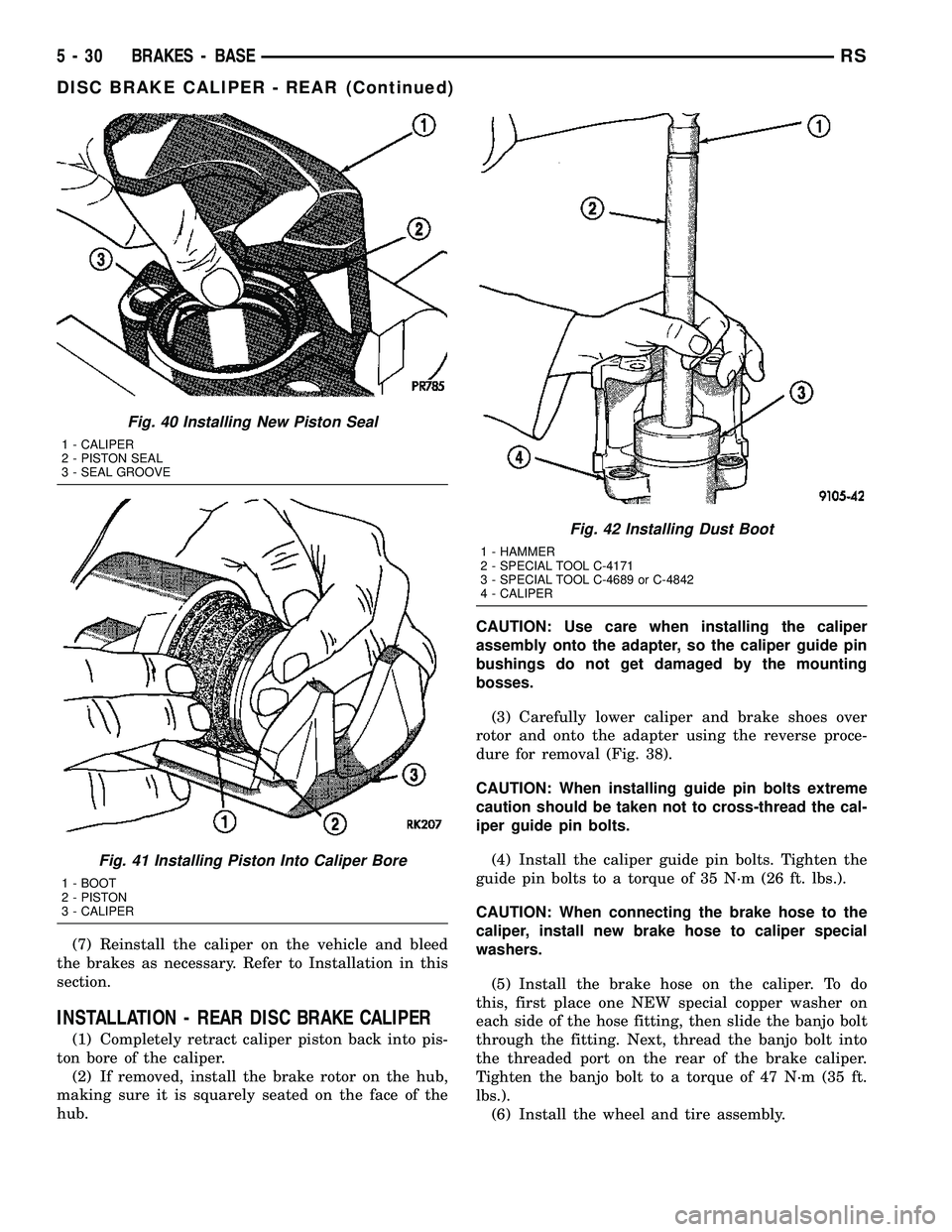 DODGE TOWN AND COUNTRY 2004  Service Manual (7) Reinstall the caliper on the vehicle and bleed
the brakes as necessary. Refer to Installation in this
section.
INSTALLATION - REAR DISC BRAKE CALIPER
(1) Completely retract caliper piston back int