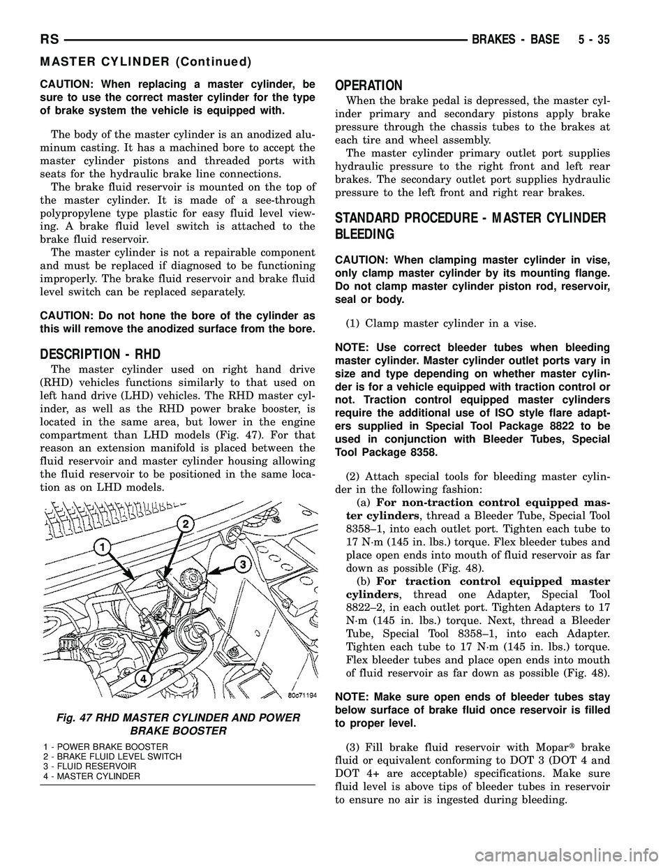 DODGE TOWN AND COUNTRY 2004 Service Manual CAUTION: When replacing a master cylinder, be
sure to use the correct master cylinder for the type
of brake system the vehicle is equipped with.
The body of the master cylinder is an anodized alu-
min DODGE TOWN AND COUNTRY 2004 Service Manual CAUTION: When replacing a master cylinder, be
sure to use the correct master cylinder for the type
of brake system the vehicle is equipped with.
The body of the master cylinder is an anodized alu-
min