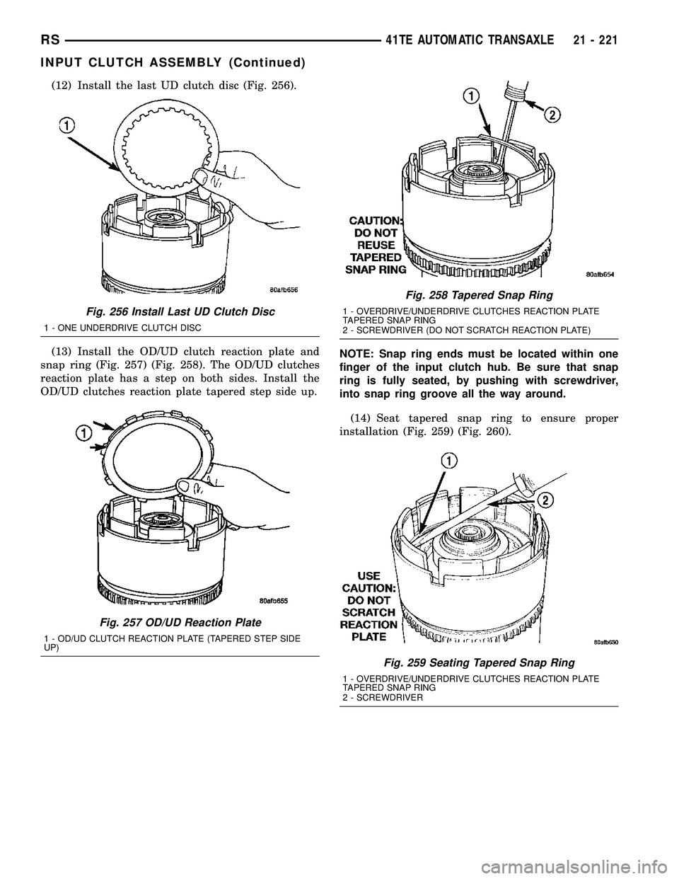 DODGE TOWN AND COUNTRY 2004 Service Manual (12) Install the last UD clutch disc (Fig. 256).
(13) Install the OD/UD clutch reaction plate and
snap ring (Fig. 257) (Fig. 258). The OD/UD clutches
reaction plate has a step on both sides. Install t DODGE TOWN AND COUNTRY 2004 Service Manual (12) Install the last UD clutch disc (Fig. 256).
(13) Install the OD/UD clutch reaction plate and
snap ring (Fig. 257) (Fig. 258). The OD/UD clutches
reaction plate has a step on both sides. Install t
