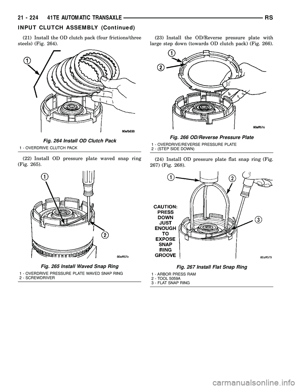 DODGE TOWN AND COUNTRY 2004 Service Manual (21) Install the OD clutch pack (four frictions/three
steels) (Fig. 264).
(22) Install OD pressure plate waved snap ring
(Fig. 265).(23) Install the OD/Reverse pressure plate with
large step down (tow DODGE TOWN AND COUNTRY 2004 Service Manual (21) Install the OD clutch pack (four frictions/three
steels) (Fig. 264).
(22) Install OD pressure plate waved snap ring
(Fig. 265).(23) Install the OD/Reverse pressure plate with
large step down (tow