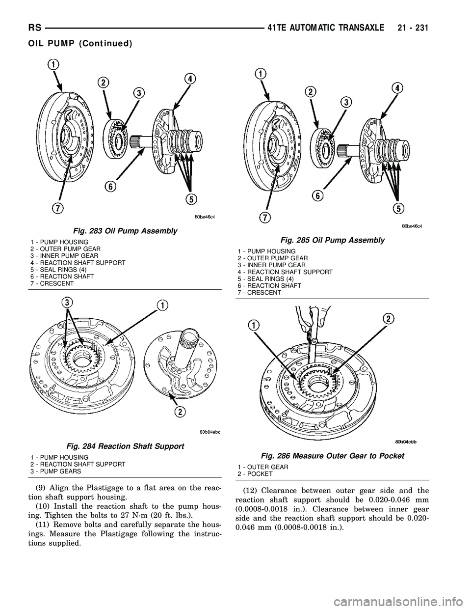 DODGE TOWN AND COUNTRY 2004 Service Manual (9) Align the Plastigage to a flat area on the reac-
tion shaft support housing.
(10) Install the reaction shaft to the pump hous-
ing. Tighten the bolts to 27 N´m (20 ft. lbs.).
(11) Remove bolts an DODGE TOWN AND COUNTRY 2004 Service Manual (9) Align the Plastigage to a flat area on the reac-
tion shaft support housing.
(10) Install the reaction shaft to the pump hous-
ing. Tighten the bolts to 27 N´m (20 ft. lbs.).
(11) Remove bolts an