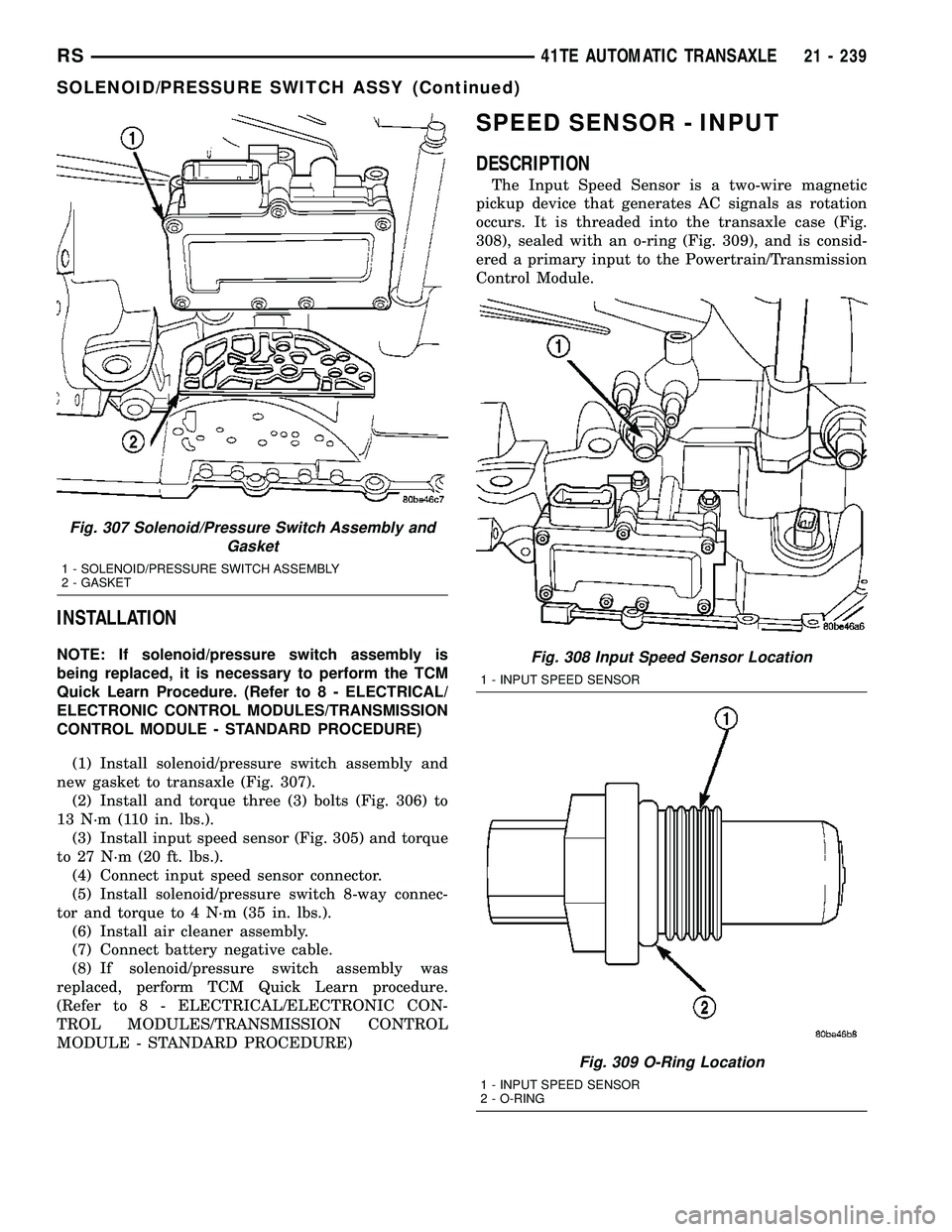DODGE TOWN AND COUNTRY 2004 Service Manual INSTALLATION
NOTE: If solenoid/pressure switch assembly is
being replaced, it is necessary to perform the TCM
Quick Learn Procedure. (Refer to 8 - ELECTRICAL/
ELECTRONIC CONTROL MODULES/TRANSMISSION
C DODGE TOWN AND COUNTRY 2004 Service Manual INSTALLATION
NOTE: If solenoid/pressure switch assembly is
being replaced, it is necessary to perform the TCM
Quick Learn Procedure. (Refer to 8 - ELECTRICAL/
ELECTRONIC CONTROL MODULES/TRANSMISSION
C