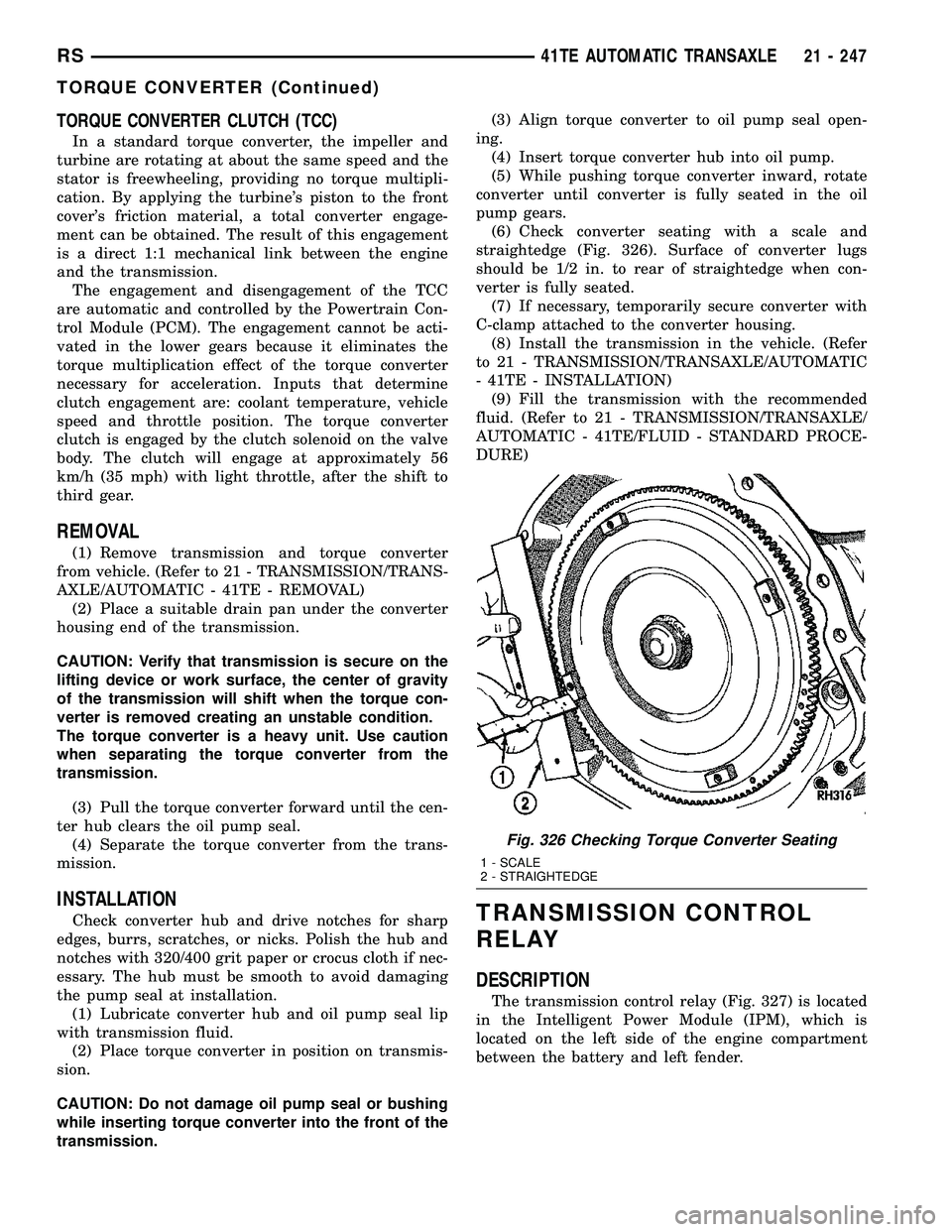 DODGE TOWN AND COUNTRY 2004 Service Manual TORQUE CONVERTER CLUTCH (TCC)
In a standard torque converter, the impeller and
turbine are rotating at about the same speed and the
stator is freewheeling, providing no torque multipli-
cation. By app DODGE TOWN AND COUNTRY 2004 Service Manual TORQUE CONVERTER CLUTCH (TCC)
In a standard torque converter, the impeller and
turbine are rotating at about the same speed and the
stator is freewheeling, providing no torque multipli-
cation. By app