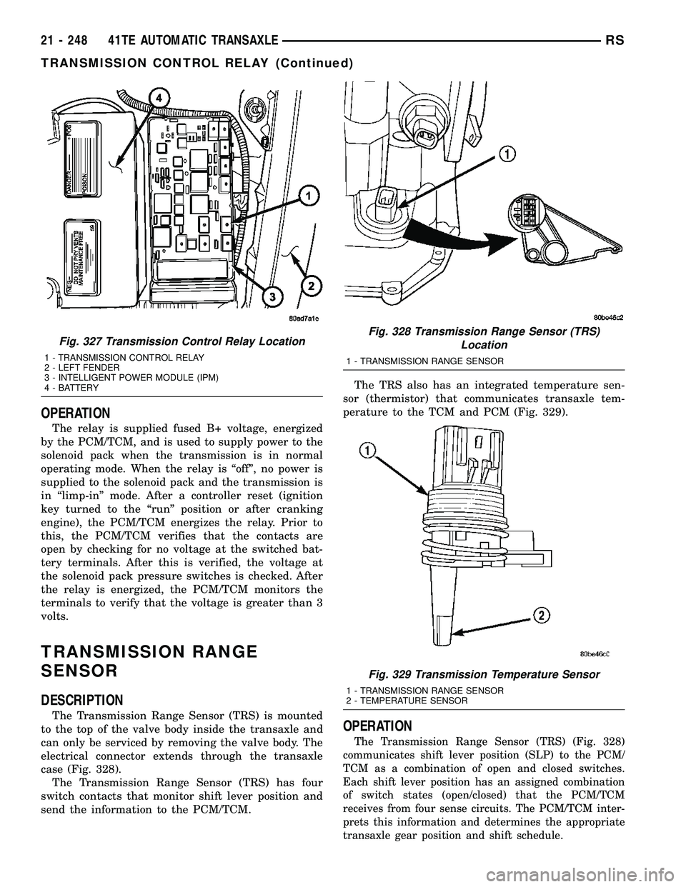 DODGE TOWN AND COUNTRY 2004 Service Manual OPERATION
The relay is supplied fused B+ voltage, energized
by the PCM/TCM, and is used to supply power to the
solenoid pack when the transmission is in normal
operating mode. When the relay is ªoff DODGE TOWN AND COUNTRY 2004 Service Manual OPERATION
The relay is supplied fused B+ voltage, energized
by the PCM/TCM, and is used to supply power to the
solenoid pack when the transmission is in normal
operating mode. When the relay is ªoff