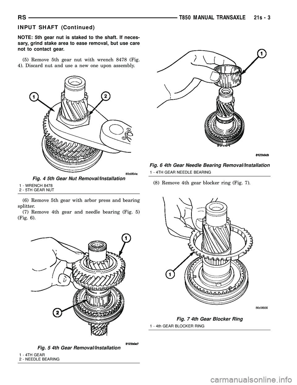 DODGE TOWN AND COUNTRY 2004  Service Manual NOTE: 5th gear nut is staked to the shaft. If neces-
sary, grind stake area to ease removal, but use care
not to contact gear.(5) Remove 5th gear nut with wrench 8478 (Fig.
4). Discard nut and use a n