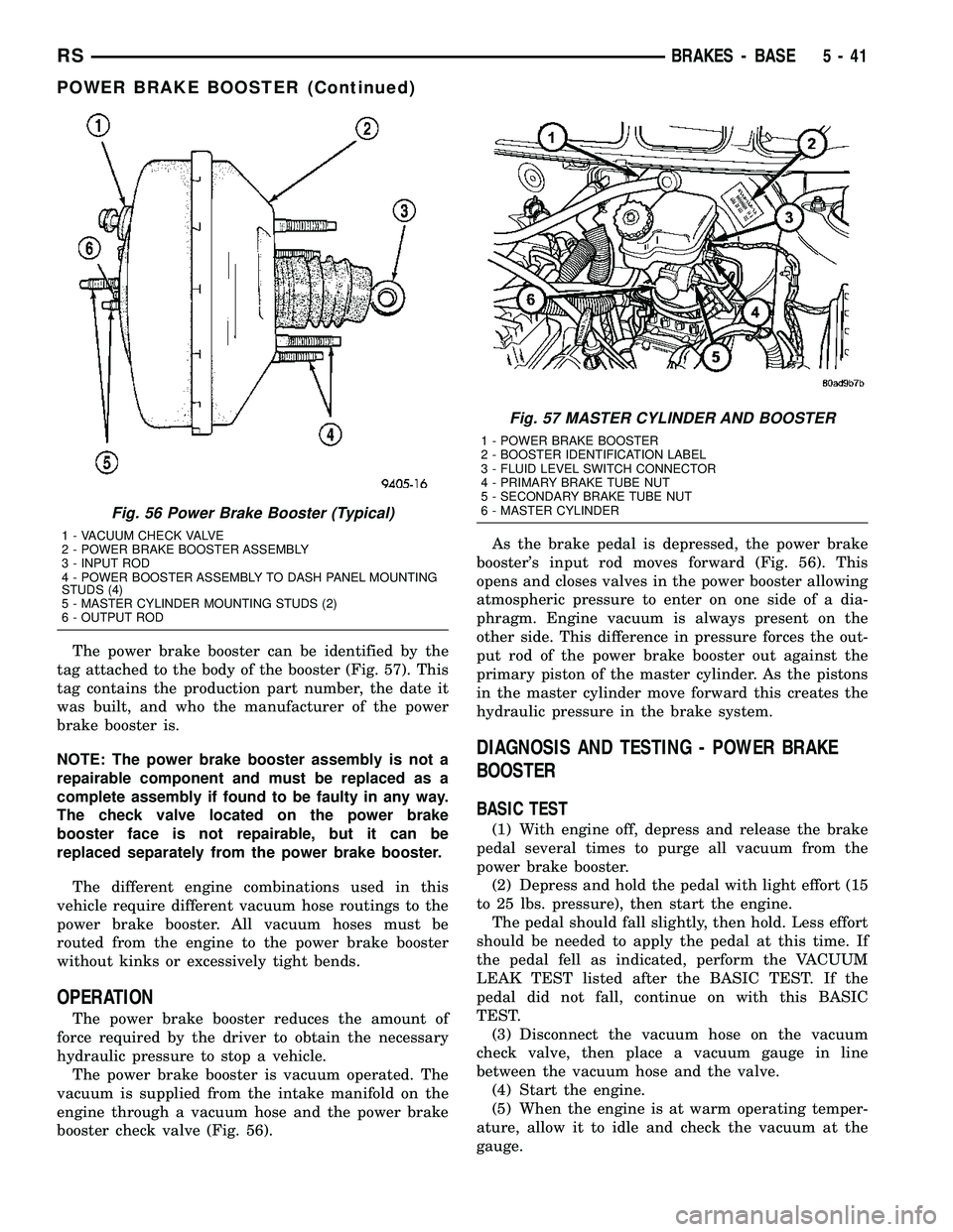 DODGE TOWN AND COUNTRY 2004 User Guide The power brake booster can be identified by the
tag attached to the body of the booster (Fig. 57). This
tag contains the production part number, the date it
was built, and who the manufacturer of the DODGE TOWN AND COUNTRY 2004 User Guide The power brake booster can be identified by the
tag attached to the body of the booster (Fig. 57). This
tag contains the production part number, the date it
was built, and who the manufacturer of the