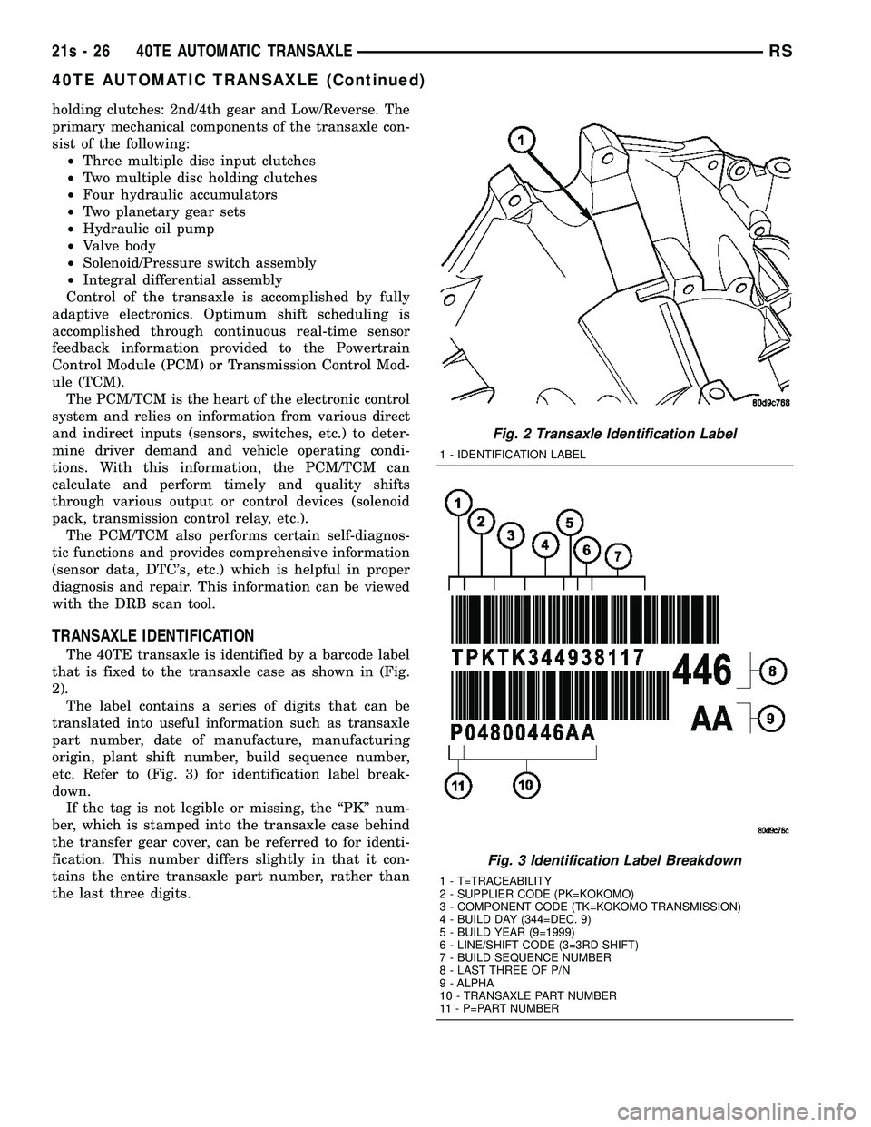 DODGE TOWN AND COUNTRY 2004 Service Manual holding clutches: 2nd/4th gear and Low/Reverse. The
primary mechanical components of the transaxle con-
sist of the following:² Three multiple disc input clutches
² Two multiple disc holding clutche DODGE TOWN AND COUNTRY 2004 Service Manual holding clutches: 2nd/4th gear and Low/Reverse. The
primary mechanical components of the transaxle con-
sist of the following:² Three multiple disc input clutches
² Two multiple disc holding clutche