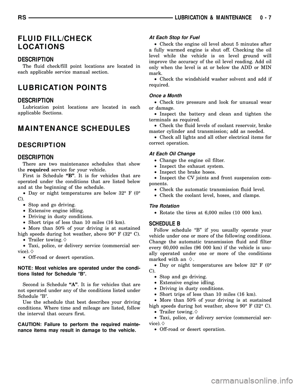 DODGE TOWN AND COUNTRY 2004 Service Manual FLUID FILL/CHECK
LOCATIONS
DESCRIPTION
The fluid check/fill point locations are located in
each applicable service manual section.
LUBRICATION POINTS
DESCRIPTION
Lubrication point locations are locate DODGE TOWN AND COUNTRY 2004 Service Manual FLUID FILL/CHECK
LOCATIONS
DESCRIPTION
The fluid check/fill point locations are located in
each applicable service manual section.
LUBRICATION POINTS
DESCRIPTION
Lubrication point locations are locate