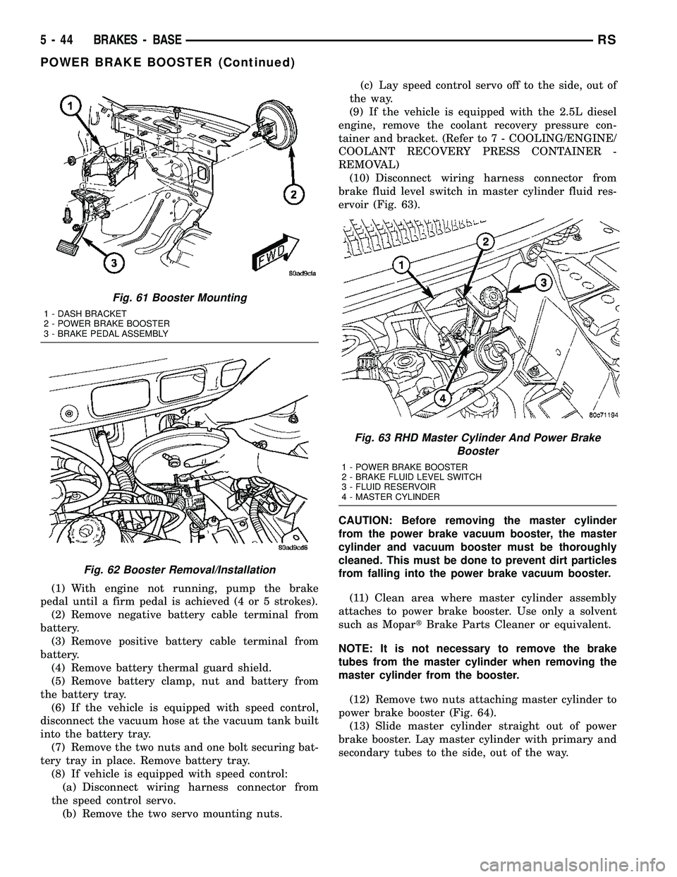 DODGE TOWN AND COUNTRY 2004  Service Manual (1) With engine not running, pump the brake
pedal until a firm pedal is achieved (4 or 5 strokes).
(2) Remove negative battery cable terminal from
battery.
(3) Remove positive battery cable terminal f