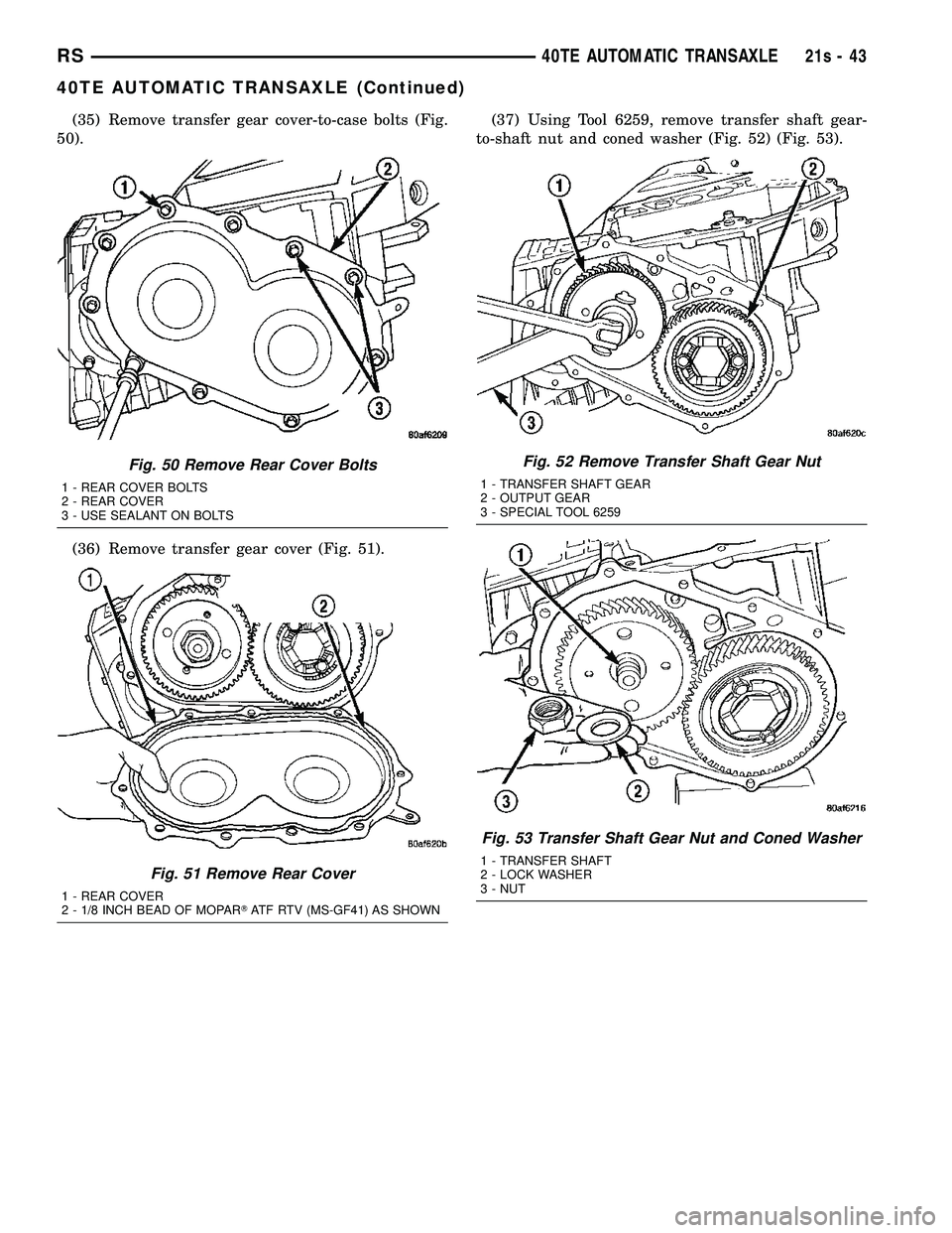 DODGE TOWN AND COUNTRY 2004 Service Manual (35) Remove transfer gear cover-to-case bolts (Fig.
50).
(36) Remove transfer gear cover (Fig. 51). (37) Using Tool 6259, remove transfer shaft gear-
to-shaft nut and coned washer (Fig. 52) (Fig. 53). DODGE TOWN AND COUNTRY 2004 Service Manual (35) Remove transfer gear cover-to-case bolts (Fig.
50).
(36) Remove transfer gear cover (Fig. 51). (37) Using Tool 6259, remove transfer shaft gear-
to-shaft nut and coned washer (Fig. 52) (Fig. 53).