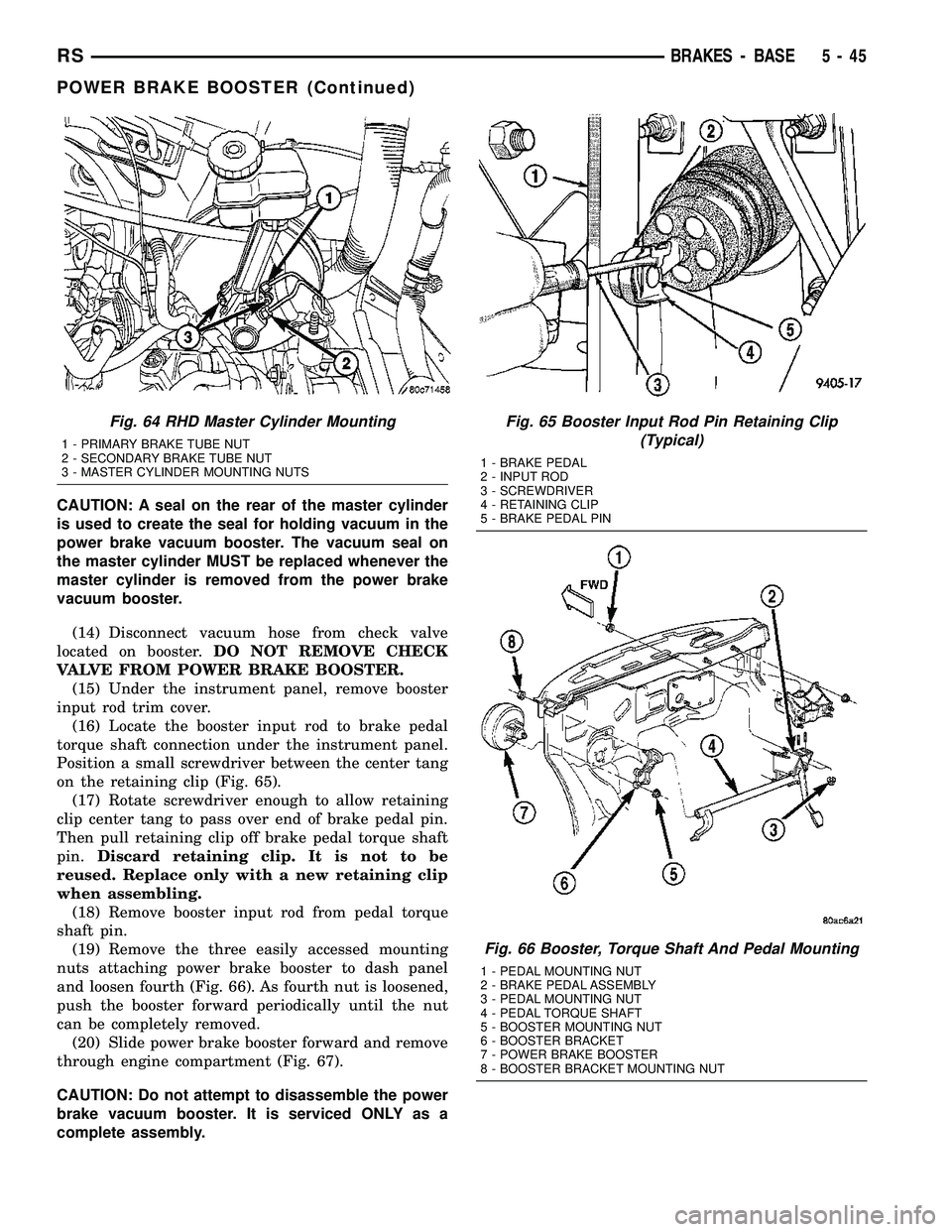 DODGE TOWN AND COUNTRY 2004  Service Manual CAUTION: A seal on the rear of the master cylinder
is used to create the seal for holding vacuum in the
power brake vacuum booster. The vacuum seal on
the master cylinder MUST be replaced whenever the