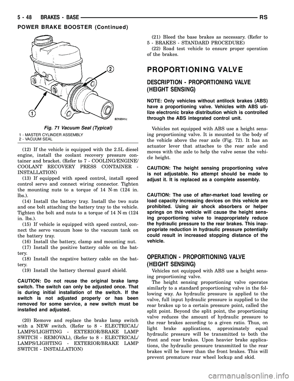 DODGE TOWN AND COUNTRY 2004  Service Manual (12) If the vehicle is equipped with the 2.5L diesel
engine, install the coolant recovery pressure con-
tainer and bracket. (Refer to 7 - COOLING/ENGINE/
COOLANT RECOVERY PRESS CONTAINER -
INSTALLATIO