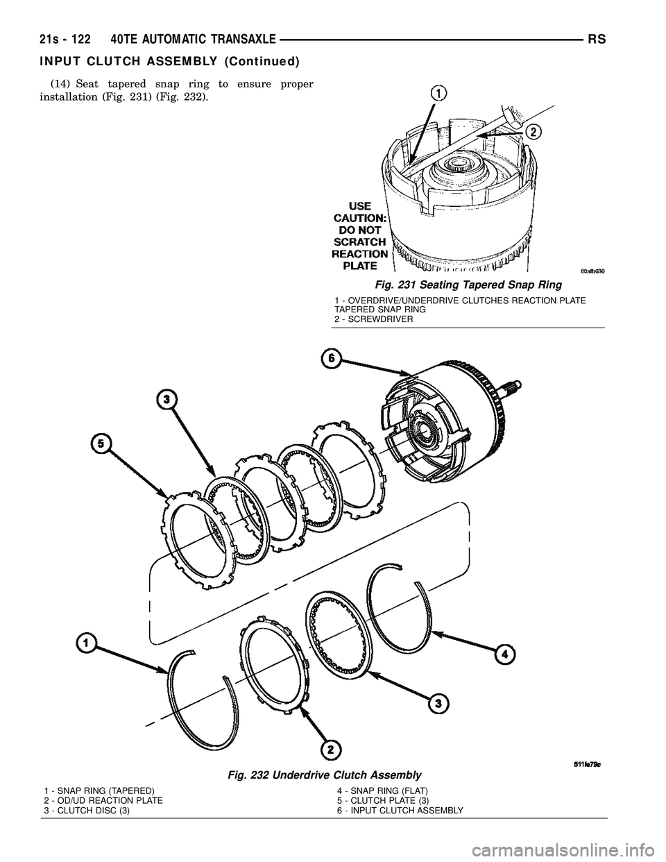 DODGE TOWN AND COUNTRY 2004 Service Manual (14) Seat tapered snap ring to ensure proper
installation (Fig. 231) (Fig. 232).
Fig. 231 Seating Tapered Snap Ring
1 - OVERDRIVE/UNDERDRIVE CLUTCHES REACTION PLATE
TAPERED SNAP RING
2 - SCREWDRIVER
F DODGE TOWN AND COUNTRY 2004 Service Manual (14) Seat tapered snap ring to ensure proper
installation (Fig. 231) (Fig. 232).
Fig. 231 Seating Tapered Snap Ring
1 - OVERDRIVE/UNDERDRIVE CLUTCHES REACTION PLATE
TAPERED SNAP RING
2 - SCREWDRIVER
F
