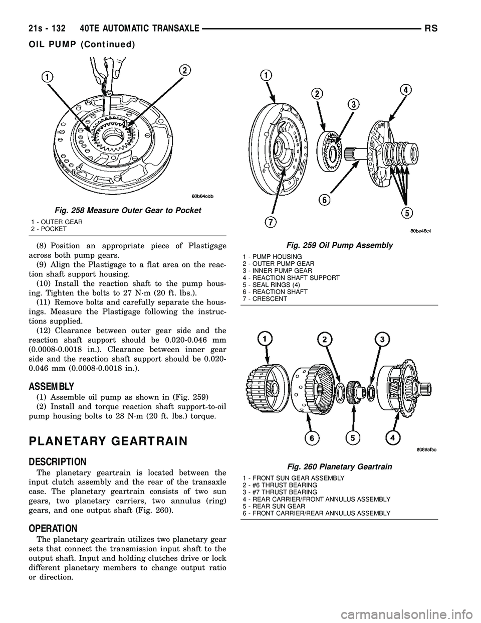 DODGE TOWN AND COUNTRY 2004 Service Manual (8) Position an appropriate piece of Plastigage
across both pump gears. (9) Align the Plastigage to a flat area on the reac-
tion shaft support housing. (10) Install the reaction shaft to the pump hou DODGE TOWN AND COUNTRY 2004 Service Manual (8) Position an appropriate piece of Plastigage
across both pump gears. (9) Align the Plastigage to a flat area on the reac-
tion shaft support housing. (10) Install the reaction shaft to the pump hou