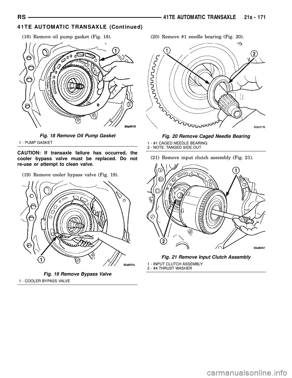 DODGE TOWN AND COUNTRY 2004 Service Manual (18) Remove oil pump gasket (Fig. 18).
CAUTION: If transaxle failure has occurred, the
cooler bypass valve must be replaced. Do not
re-use or attempt to clean valve. (19) Remove cooler bypass valve (F DODGE TOWN AND COUNTRY 2004 Service Manual (18) Remove oil pump gasket (Fig. 18).
CAUTION: If transaxle failure has occurred, the
cooler bypass valve must be replaced. Do not
re-use or attempt to clean valve. (19) Remove cooler bypass valve (F