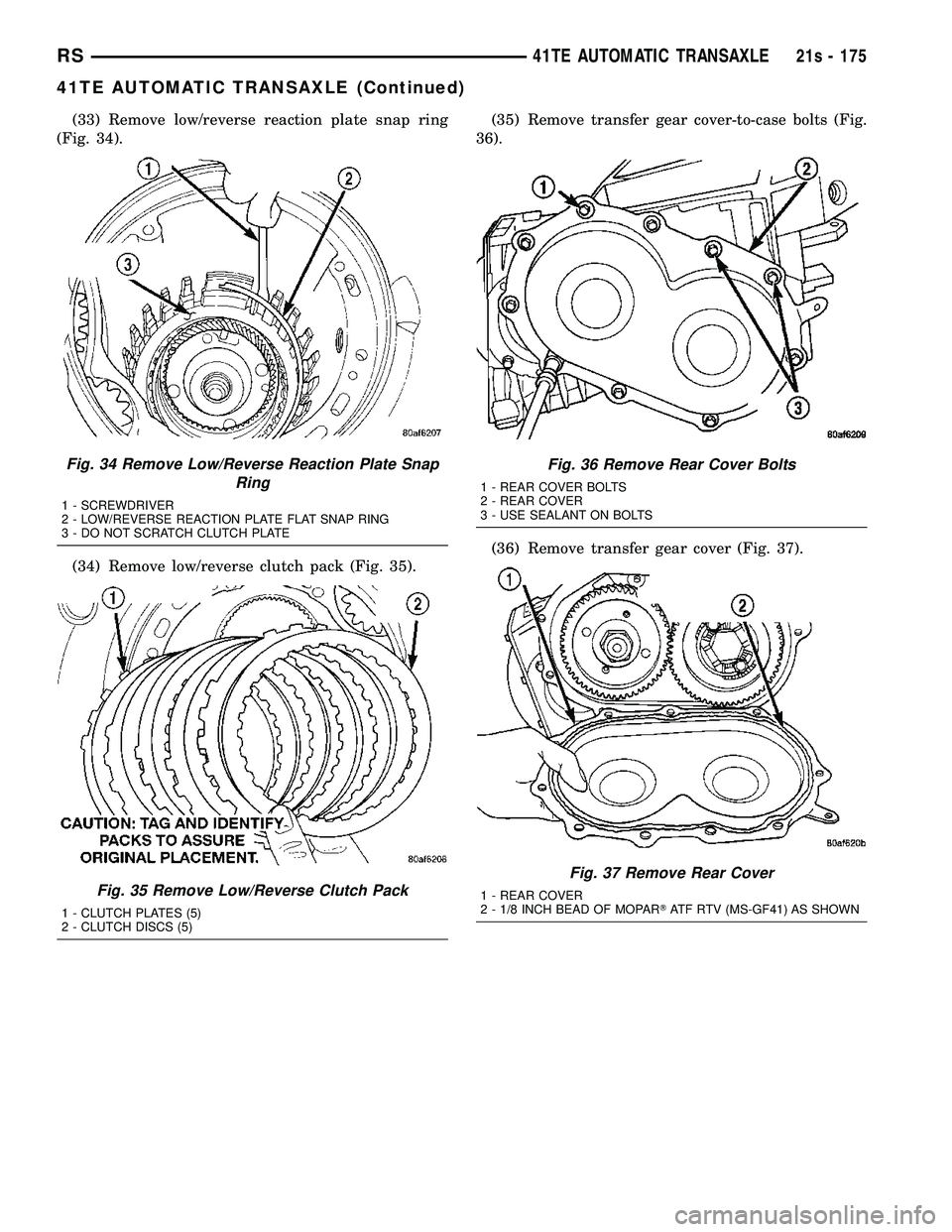 DODGE TOWN AND COUNTRY 2004 Service Manual (33) Remove low/reverse reaction plate snap ring
(Fig. 34).
(34) Remove low/reverse clutch pack (Fig. 35). (35) Remove transfer gear cover-to-case bolts (Fig.
36).
(36) Remove transfer gear cover (Fig DODGE TOWN AND COUNTRY 2004 Service Manual (33) Remove low/reverse reaction plate snap ring
(Fig. 34).
(34) Remove low/reverse clutch pack (Fig. 35). (35) Remove transfer gear cover-to-case bolts (Fig.
36).
(36) Remove transfer gear cover (Fig