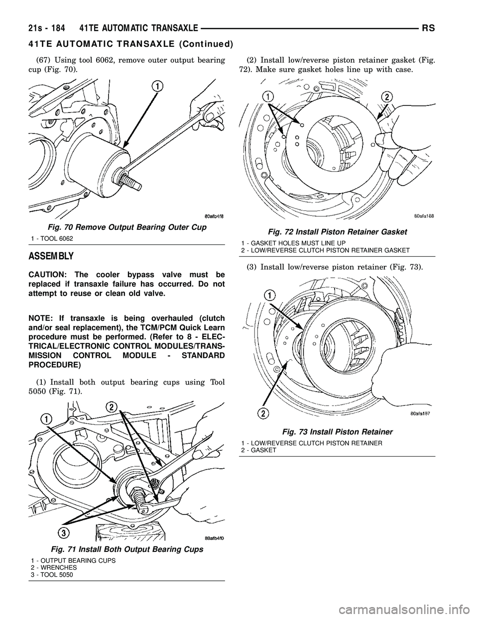 DODGE TOWN AND COUNTRY 2004 Service Manual (67) Using tool 6062, remove outer output bearing
cup (Fig. 70).
ASSEMBLY
CAUTION: The cooler bypass valve must be
replaced if transaxle failure has occurred. Do not
attempt to reuse or clean old valv DODGE TOWN AND COUNTRY 2004 Service Manual (67) Using tool 6062, remove outer output bearing
cup (Fig. 70).
ASSEMBLY
CAUTION: The cooler bypass valve must be
replaced if transaxle failure has occurred. Do not
attempt to reuse or clean old valv