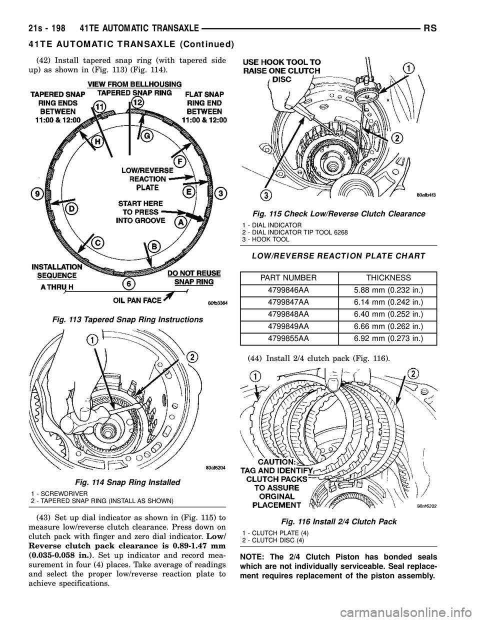 DODGE TOWN AND COUNTRY 2004 Service Manual (42) Install tapered snap ring (with tapered side
up) as shown in (Fig. 113) (Fig. 114).
(43) Set up dial indicator as shown in (Fig. 115) to
measure low/reverse clutch clearance. Press down on
clutch DODGE TOWN AND COUNTRY 2004 Service Manual (42) Install tapered snap ring (with tapered side
up) as shown in (Fig. 113) (Fig. 114).
(43) Set up dial indicator as shown in (Fig. 115) to
measure low/reverse clutch clearance. Press down on
clutch