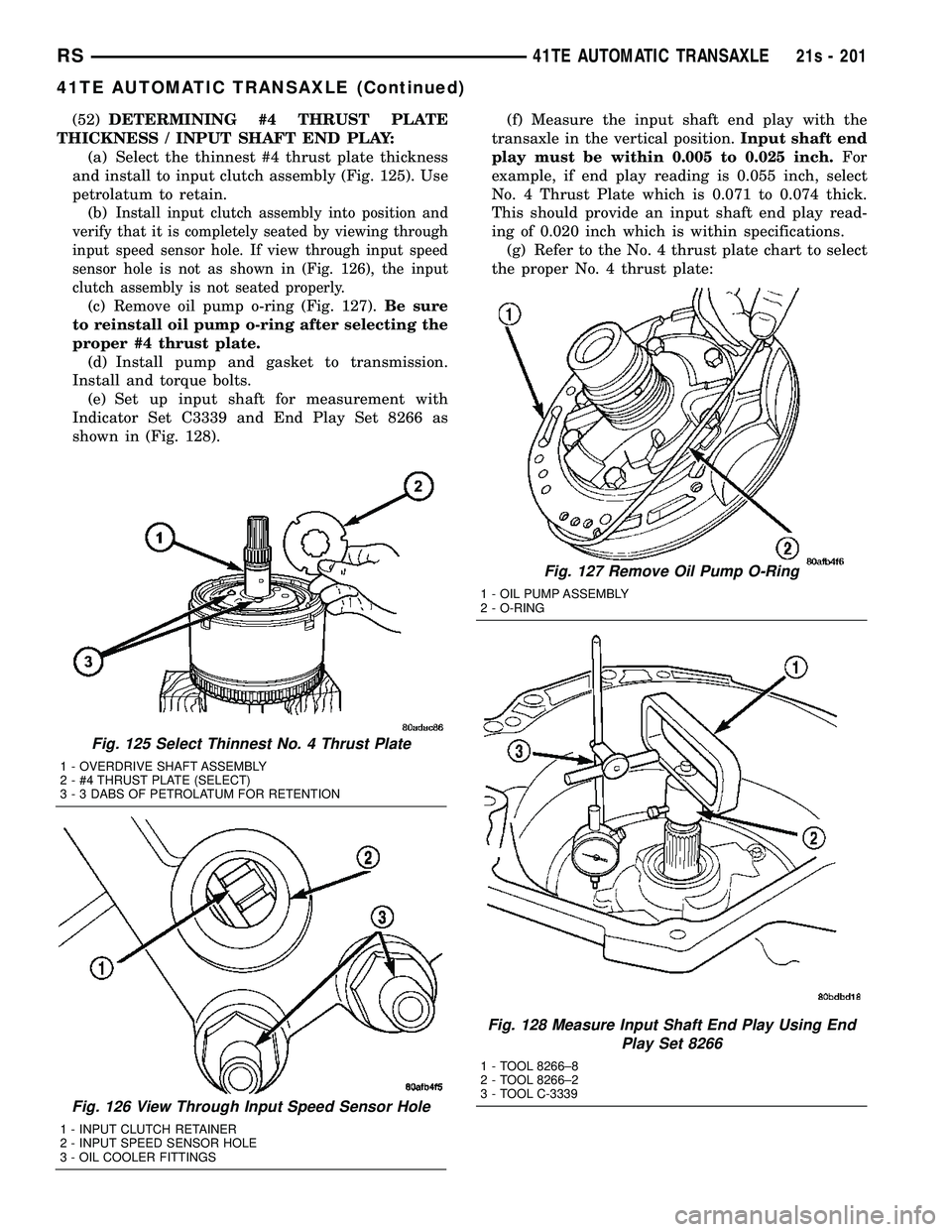 DODGE TOWN AND COUNTRY 2004 Service Manual (52)DETERMINING #4 THRUST PLATE
THICKNESS / INPUT SHAFT END PLAY: (a) Select the thinnest #4 thrust plate thickness
and install to input clutch assembly (Fig. 125). Use
petrolatum to retain. (b)
Insta DODGE TOWN AND COUNTRY 2004 Service Manual (52)DETERMINING #4 THRUST PLATE
THICKNESS / INPUT SHAFT END PLAY: (a) Select the thinnest #4 thrust plate thickness
and install to input clutch assembly (Fig. 125). Use
petrolatum to retain. (b)
Insta