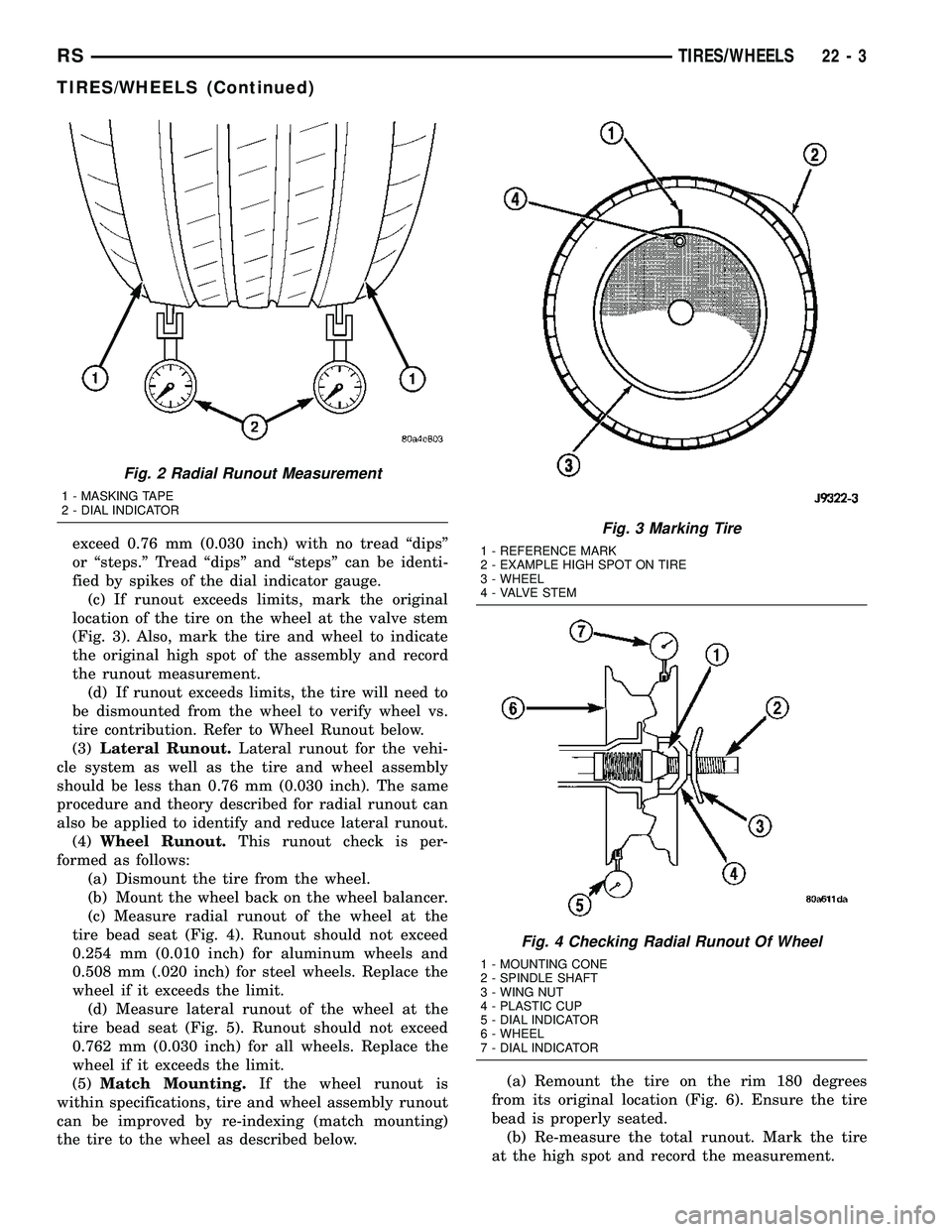 DODGE TOWN AND COUNTRY 2004  Service Manual exceed 0.76 mm (0.030 inch) with no tread ªdipsº
or ªsteps.º Tread ªdipsº and ªstepsº can be identi-
fied by spikes of the dial indicator gauge.
(c) If runout exceeds limits, mark the original