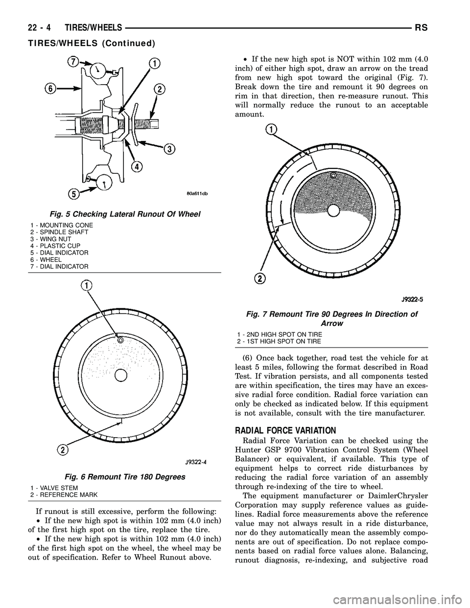 DODGE TOWN AND COUNTRY 2004  Service Manual If runout is still excessive, perform the following:
²If the new high spot is within 102 mm (4.0 inch)
of the first high spot on the tire, replace the tire.
²If the new high spot is within 102 mm (4