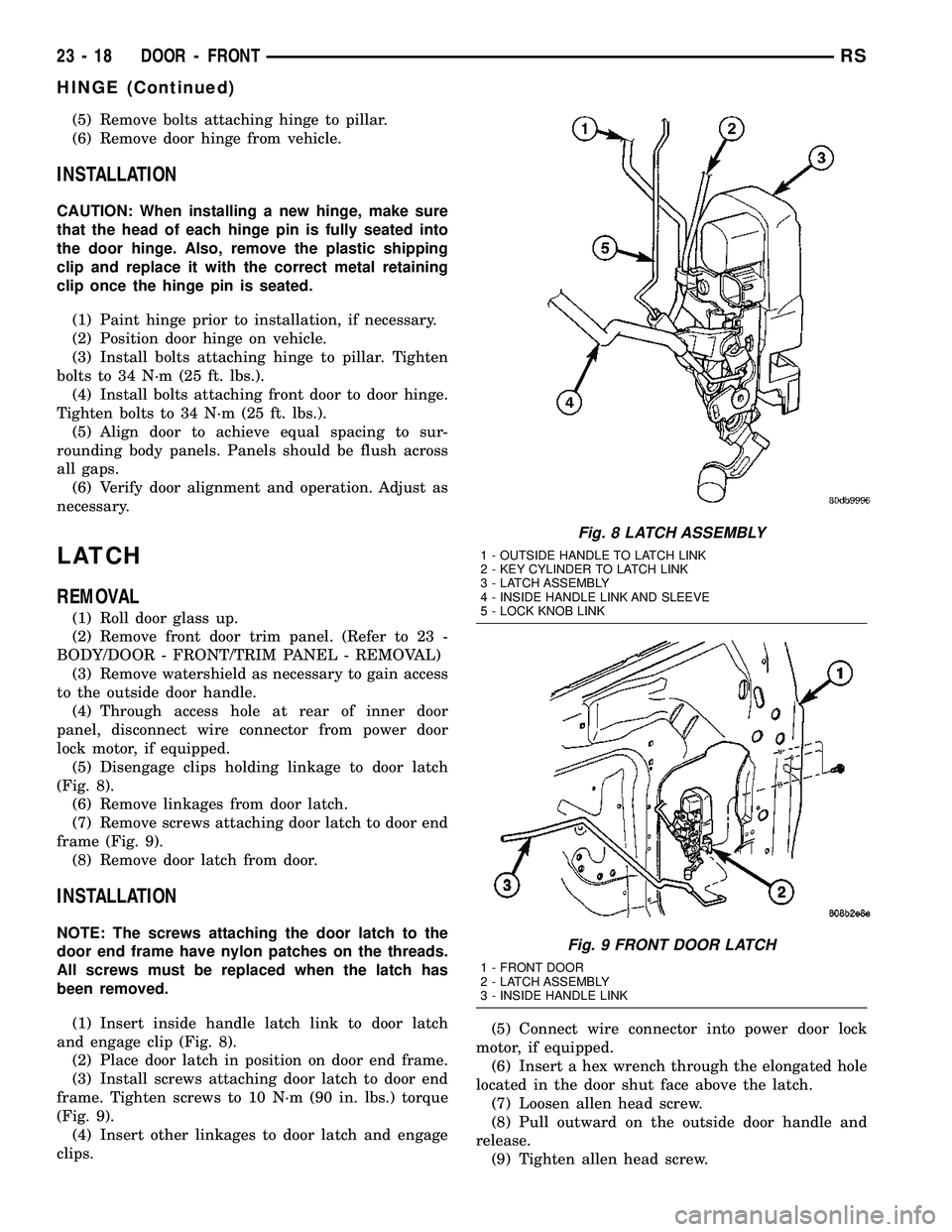 DODGE TOWN AND COUNTRY 2004 Service Manual (5) Remove bolts attaching hinge to pillar.
(6) Remove door hinge from vehicle.
INSTALLATION
CAUTION: When installing a new hinge, make sure
that the head of each hinge pin is fully seated into
the do DODGE TOWN AND COUNTRY 2004 Service Manual (5) Remove bolts attaching hinge to pillar.
(6) Remove door hinge from vehicle.
INSTALLATION
CAUTION: When installing a new hinge, make sure
that the head of each hinge pin is fully seated into
the do