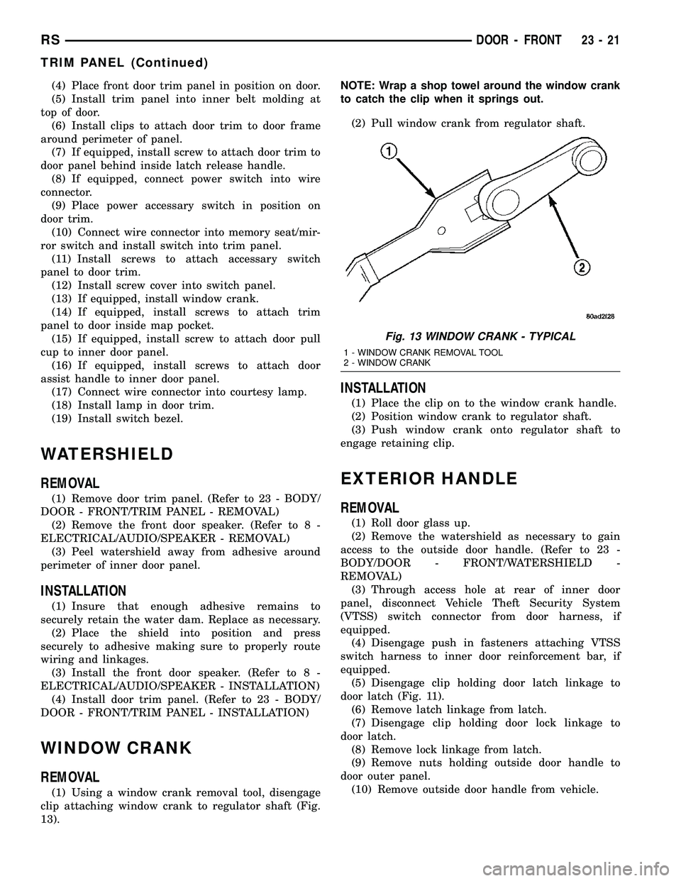 DODGE TOWN AND COUNTRY 2004 Service Manual (4) Place front door trim panel in position on door.
(5) Install trim panel into inner belt molding at
top of door.
(6) Install clips to attach door trim to door frame
around perimeter of panel.
(7) I DODGE TOWN AND COUNTRY 2004 Service Manual (4) Place front door trim panel in position on door.
(5) Install trim panel into inner belt molding at
top of door.
(6) Install clips to attach door trim to door frame
around perimeter of panel.
(7) I