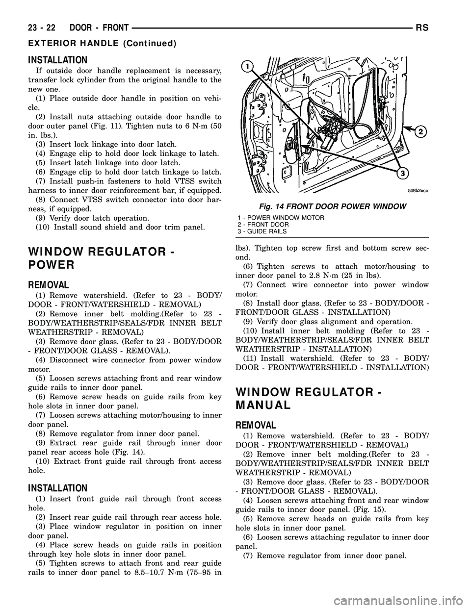 DODGE TOWN AND COUNTRY 2004 Service Manual INSTALLATION
If outside door handle replacement is necessary,
transfer lock cylinder from the original handle to the
new one.
(1) Place outside door handle in position on vehi-
cle.
(2) Install nuts a DODGE TOWN AND COUNTRY 2004 Service Manual INSTALLATION
If outside door handle replacement is necessary,
transfer lock cylinder from the original handle to the
new one.
(1) Place outside door handle in position on vehi-
cle.
(2) Install nuts a