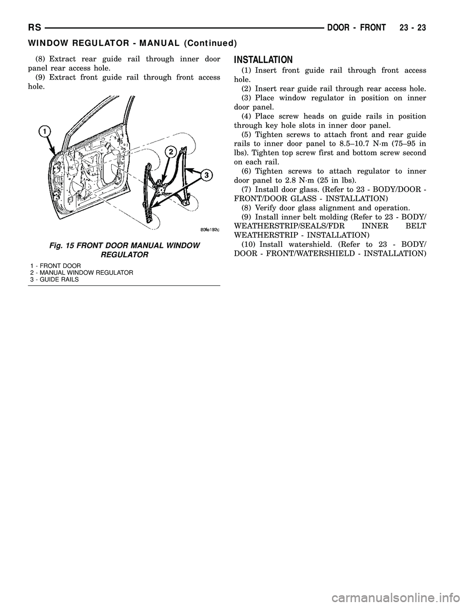 DODGE TOWN AND COUNTRY 2004 Service Manual (8) Extract rear guide rail through inner door
panel rear access hole.
(9) Extract front guide rail through front access
hole.INSTALLATION
(1) Insert front guide rail through front access
hole.
(2) In DODGE TOWN AND COUNTRY 2004 Service Manual (8) Extract rear guide rail through inner door
panel rear access hole.
(9) Extract front guide rail through front access
hole.INSTALLATION
(1) Insert front guide rail through front access
hole.
(2) In