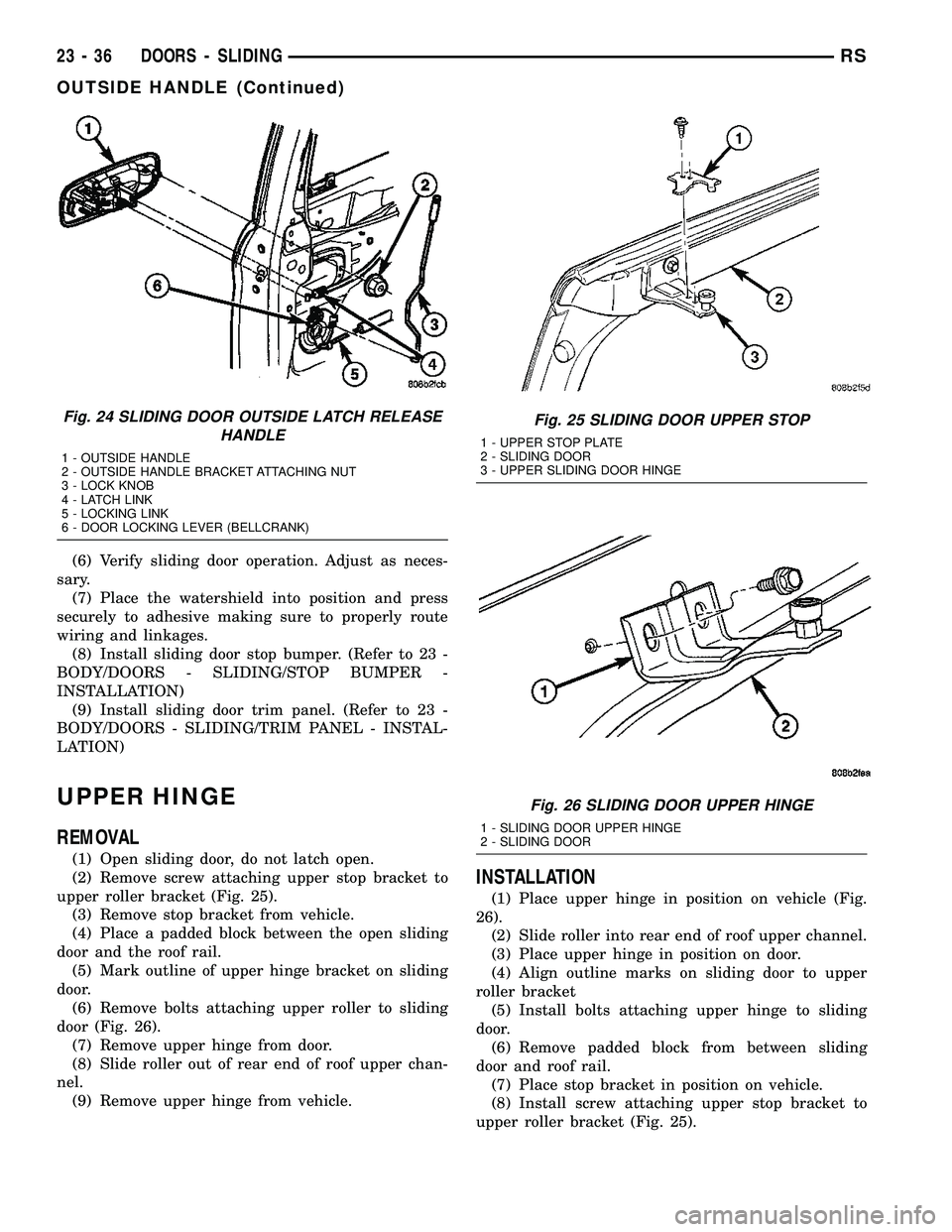 DODGE TOWN AND COUNTRY 2004 Service Manual (6) Verify sliding door operation. Adjust as neces-
sary.
(7) Place the watershield into position and press
securely to adhesive making sure to properly route
wiring and linkages.
(8) Install sliding DODGE TOWN AND COUNTRY 2004 Service Manual (6) Verify sliding door operation. Adjust as neces-
sary.
(7) Place the watershield into position and press
securely to adhesive making sure to properly route
wiring and linkages.
(8) Install sliding