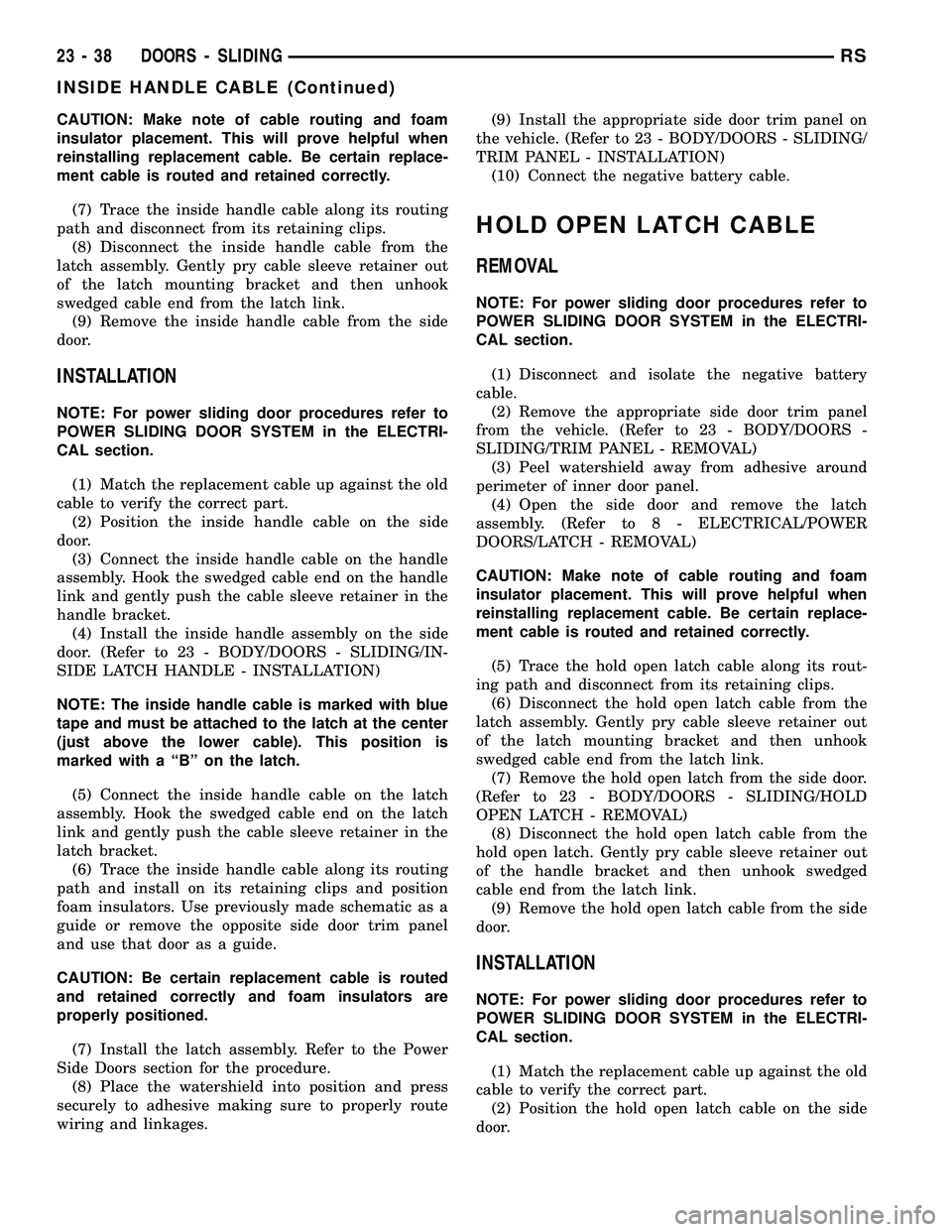 DODGE TOWN AND COUNTRY 2004 Service Manual CAUTION: Make note of cable routing and foam
insulator placement. This will prove helpful when
reinstalling replacement cable. Be certain replace-
ment cable is routed and retained correctly.
(7) Trac DODGE TOWN AND COUNTRY 2004 Service Manual CAUTION: Make note of cable routing and foam
insulator placement. This will prove helpful when
reinstalling replacement cable. Be certain replace-
ment cable is routed and retained correctly.
(7) Trac