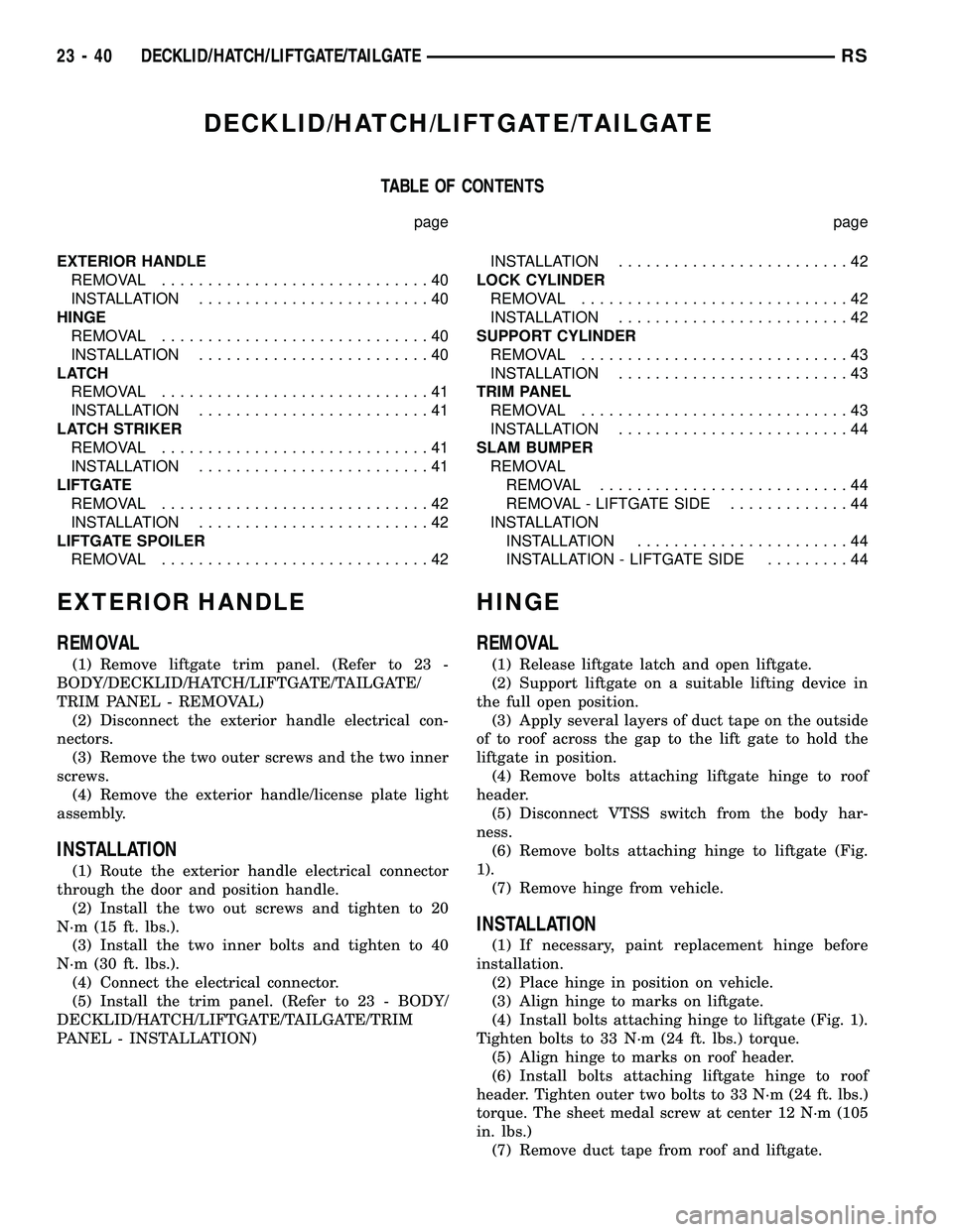 DODGE TOWN AND COUNTRY 2004  Service Manual DECKLID/HATCH/LIFTGATE/TAILGATE
TABLE OF CONTENTS
page page
EXTERIOR HANDLE
REMOVAL.............................40
INSTALLATION.........................40
HINGE
REMOVAL.............................40
