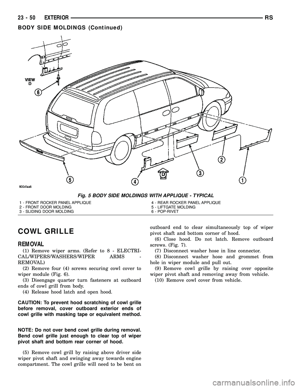DODGE TOWN AND COUNTRY 2004 Service Manual COWL GRILLE
REMOVAL
(1) Remove wiper arms. (Refer to 8 - ELECTRI-
CAL/WIPERS/WASHERS/WIPER ARMS -
REMOVAL)
(2) Remove four (4) screws securing cowl cover to
wiper module (Fig. 6).
(3) Disengage quarte DODGE TOWN AND COUNTRY 2004 Service Manual COWL GRILLE
REMOVAL
(1) Remove wiper arms. (Refer to 8 - ELECTRI-
CAL/WIPERS/WASHERS/WIPER ARMS -
REMOVAL)
(2) Remove four (4) screws securing cowl cover to
wiper module (Fig. 6).
(3) Disengage quarte