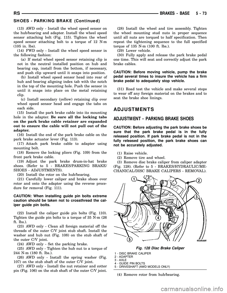 DODGE TOWN AND COUNTRY 2004 User Guide (13) AWD only - Install the wheel speed sensor on
the hub/bearing and adapter. Install the wheel speed
sensor attaching bolt (Fig. 115). Tighten the wheel
speed sensor attaching bolt to a torque of 12 DODGE TOWN AND COUNTRY 2004 User Guide (13) AWD only - Install the wheel speed sensor on
the hub/bearing and adapter. Install the wheel speed
sensor attaching bolt (Fig. 115). Tighten the wheel
speed sensor attaching bolt to a torque of 12
