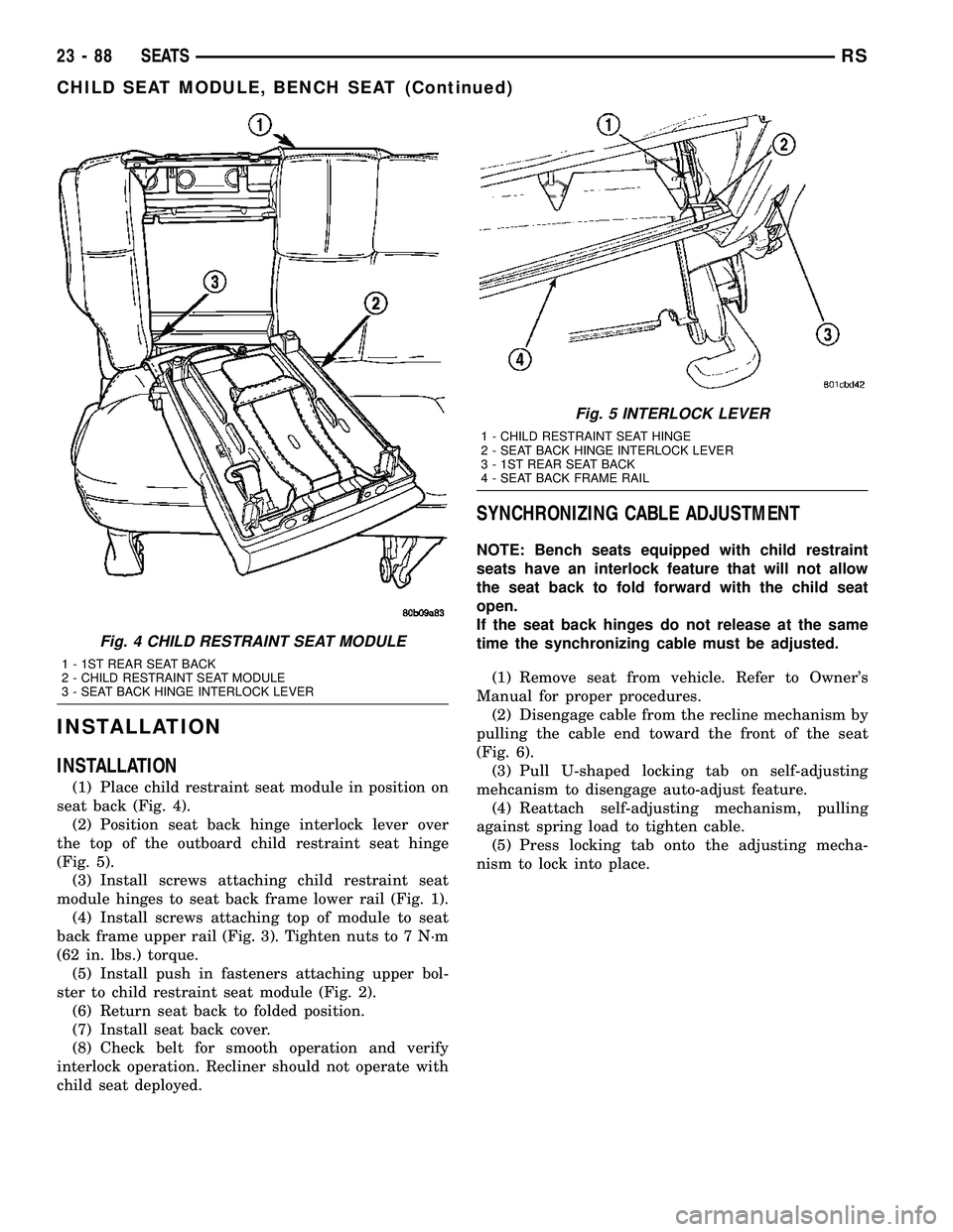 DODGE TOWN AND COUNTRY 2004  Service Manual INSTALLATION
INSTALLATION
(1) Place child restraint seat module in position on
seat back (Fig. 4).
(2) Position seat back hinge interlock lever over
the top of the outboard child restraint seat hinge
