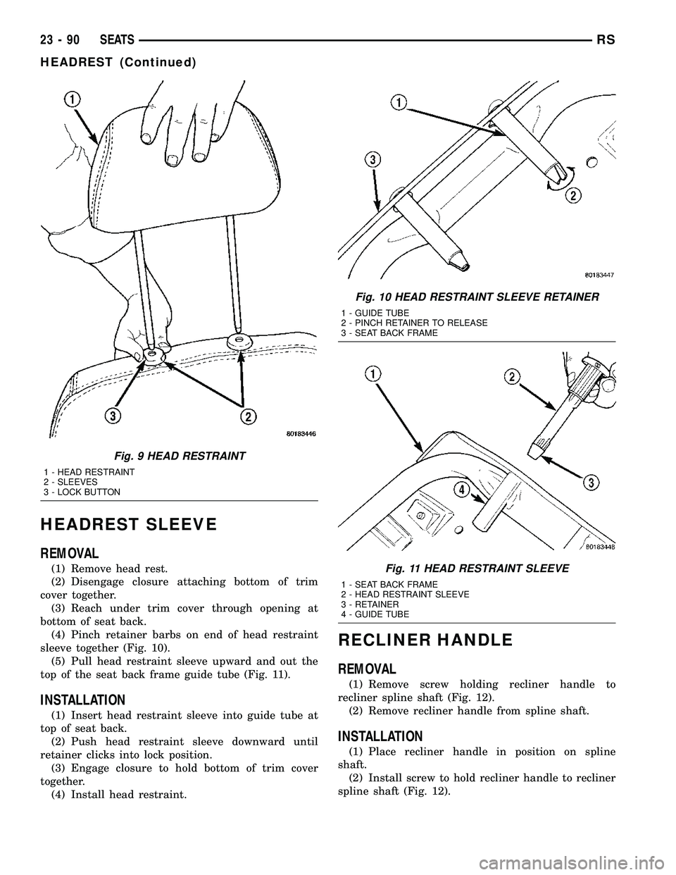 DODGE TOWN AND COUNTRY 2004 Service Manual HEADREST SLEEVE
REMOVAL
(1) Remove head rest.
(2) Disengage closure attaching bottom of trim
cover together.
(3) Reach under trim cover through opening at
bottom of seat back.
(4) Pinch retainer barbs DODGE TOWN AND COUNTRY 2004 Service Manual HEADREST SLEEVE
REMOVAL
(1) Remove head rest.
(2) Disengage closure attaching bottom of trim
cover together.
(3) Reach under trim cover through opening at
bottom of seat back.
(4) Pinch retainer barbs