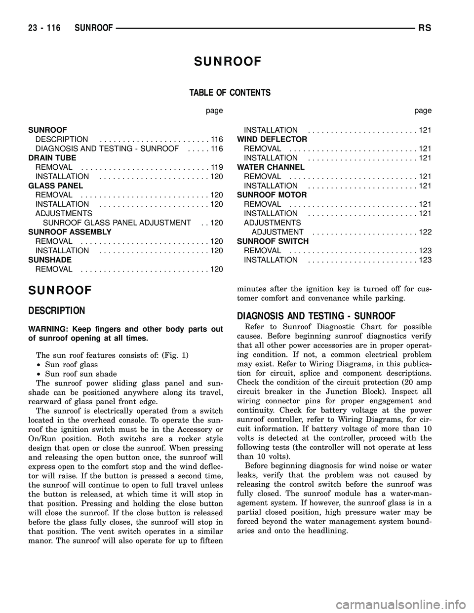 DODGE TOWN AND COUNTRY 2004  Service Manual SUNROOF
TABLE OF CONTENTS
page page
SUNROOF
DESCRIPTION........................116
DIAGNOSIS AND TESTING - SUNROOF.....116
DRAIN TUBE
REMOVAL............................119
INSTALLATION...............