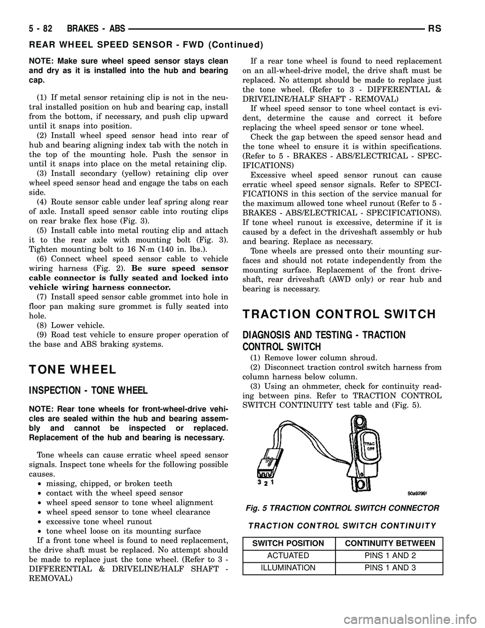 DODGE TOWN AND COUNTRY 2004 Owners Manual NOTE: Make sure wheel speed sensor stays clean
and dry as it is installed into the hub and bearing
cap.
(1) If metal sensor retaining clip is not in the neu-
tral installed position on hub and bearing DODGE TOWN AND COUNTRY 2004 Owners Manual NOTE: Make sure wheel speed sensor stays clean
and dry as it is installed into the hub and bearing
cap.
(1) If metal sensor retaining clip is not in the neu-
tral installed position on hub and bearing