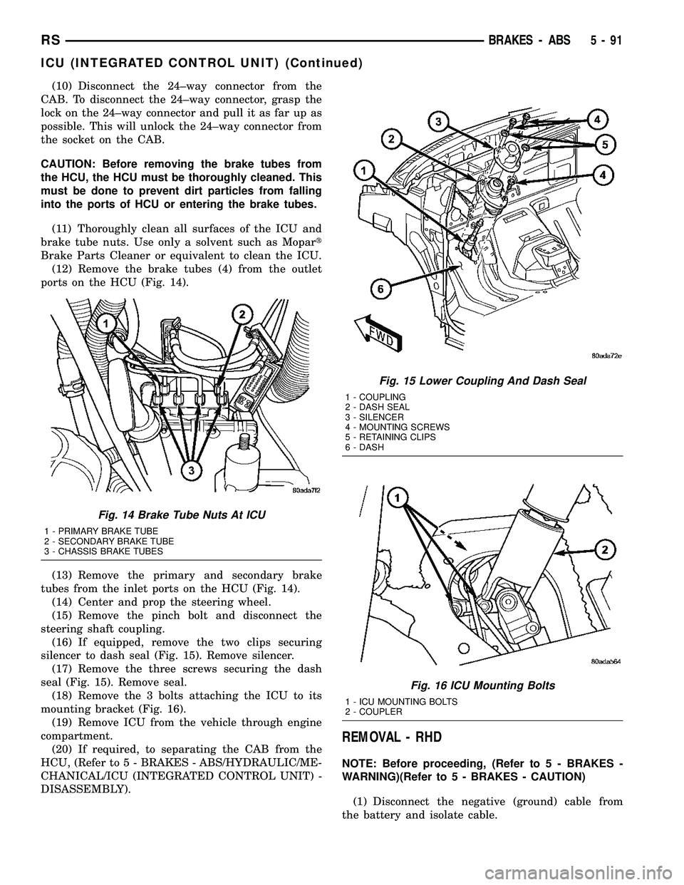 DODGE TOWN AND COUNTRY 2004 Service Manual (10) Disconnect the 24±way connector from the
CAB. To disconnect the 24±way connector, grasp the
lock on the 24±way connector and pull it as far up as
possible. This will unlock the 24±way connect DODGE TOWN AND COUNTRY 2004 Service Manual (10) Disconnect the 24±way connector from the
CAB. To disconnect the 24±way connector, grasp the
lock on the 24±way connector and pull it as far up as
possible. This will unlock the 24±way connect
