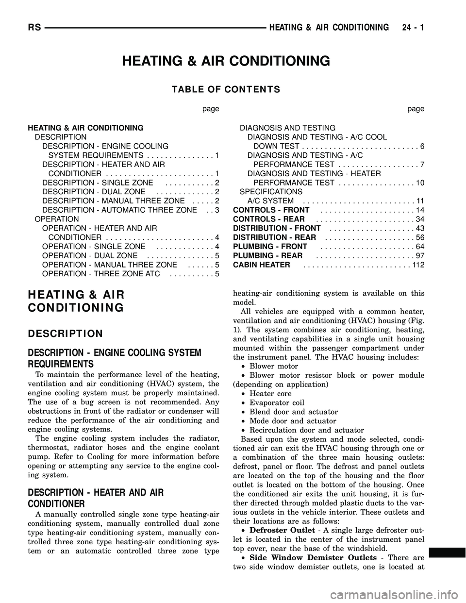 DODGE TOWN AND COUNTRY 2004  Service Manual HEATING & AIR CONDITIONING
TABLE OF CONTENTS
page page
HEATING & AIR CONDITIONING
DESCRIPTION
DESCRIPTION - ENGINE COOLING
SYSTEM REQUIREMENTS...............1
DESCRIPTION - HEATER AND AIR
CONDITIONER.
