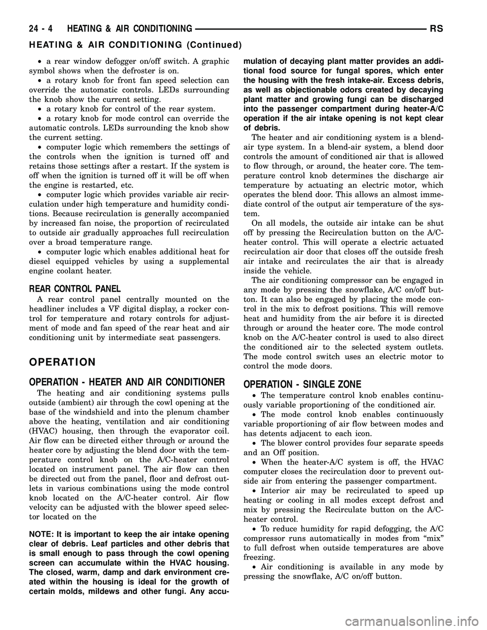 DODGE TOWN AND COUNTRY 2004  Service Manual ²a rear window defogger on/off switch. A graphic
symbol shows when the defroster is on.
²a rotary knob for front fan speed selection can
override the automatic controls. LEDs surrounding
the knob sh