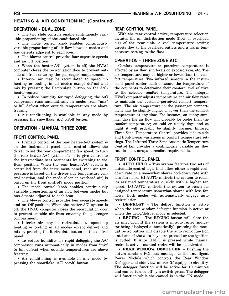 DODGE TOWN AND COUNTRY 2004 Service Manual OPERATION - DUAL ZONE
²The two slide controls enable continuously vari-
able proportioning of the conditioned air.
²The mode control knob enables continuously
variable proportioning of air flow betw DODGE TOWN AND COUNTRY 2004 Service Manual OPERATION - DUAL ZONE
²The two slide controls enable continuously vari-
able proportioning of the conditioned air.
²The mode control knob enables continuously
variable proportioning of air flow betw