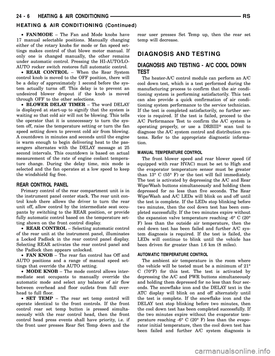 DODGE TOWN AND COUNTRY 2004 Service Manual ²FAN/MODE± The Fan and Mode knobs have
17 manual selectable positions. Manually changing
either of the rotary knobs for mode or fan speed set-
tings makes control of that blowe motor manual. If
only DODGE TOWN AND COUNTRY 2004 Service Manual ²FAN/MODE± The Fan and Mode knobs have
17 manual selectable positions. Manually changing
either of the rotary knobs for mode or fan speed set-
tings makes control of that blowe motor manual. If
only